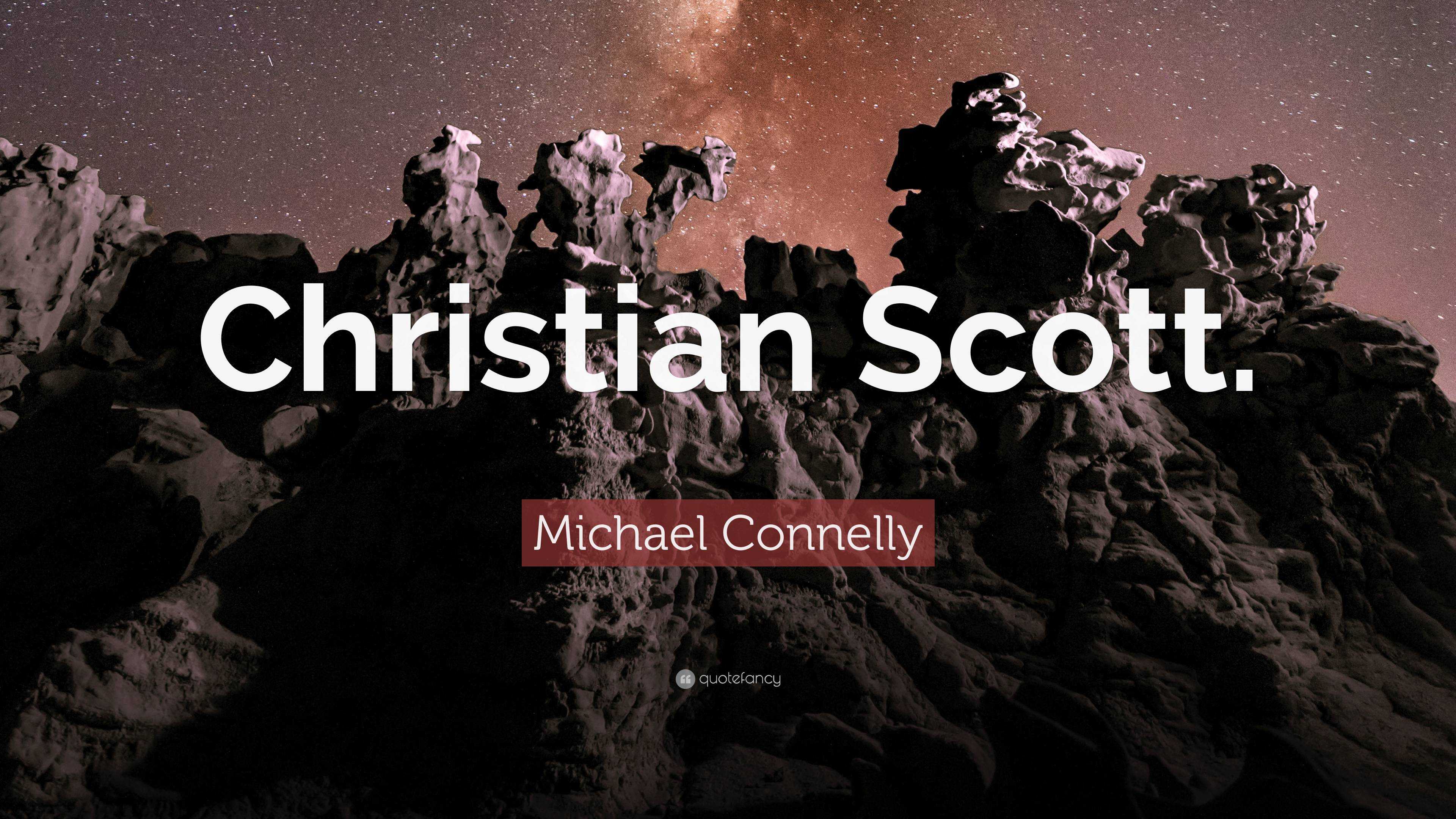 Michael Connelly Quote Christian Scott