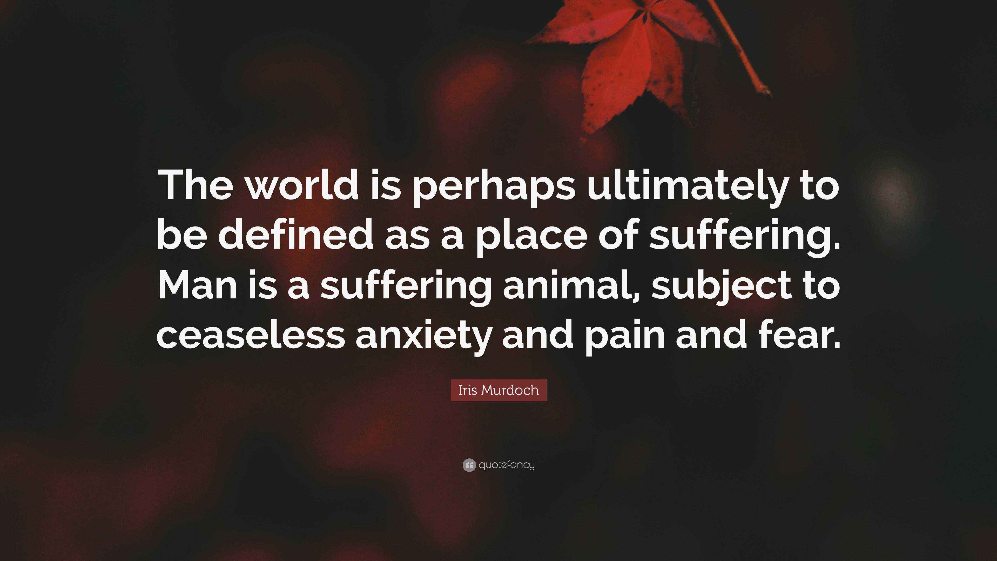 Iris Murdoch Quote “The world is perhaps ultimately to be defined as a
