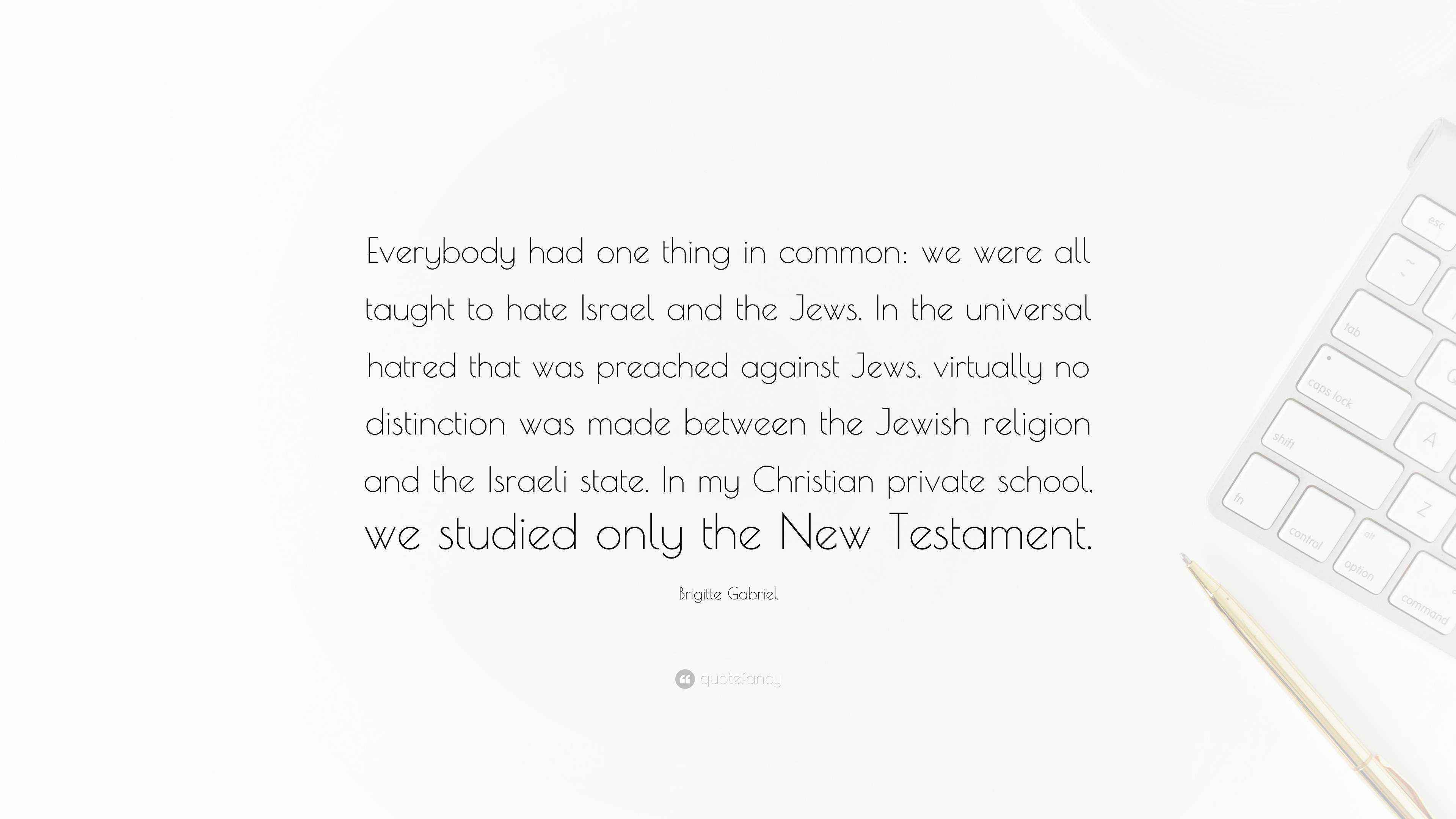 Brigitte Gabriel Quote: “Everybody had one thing in common: we were all ...
