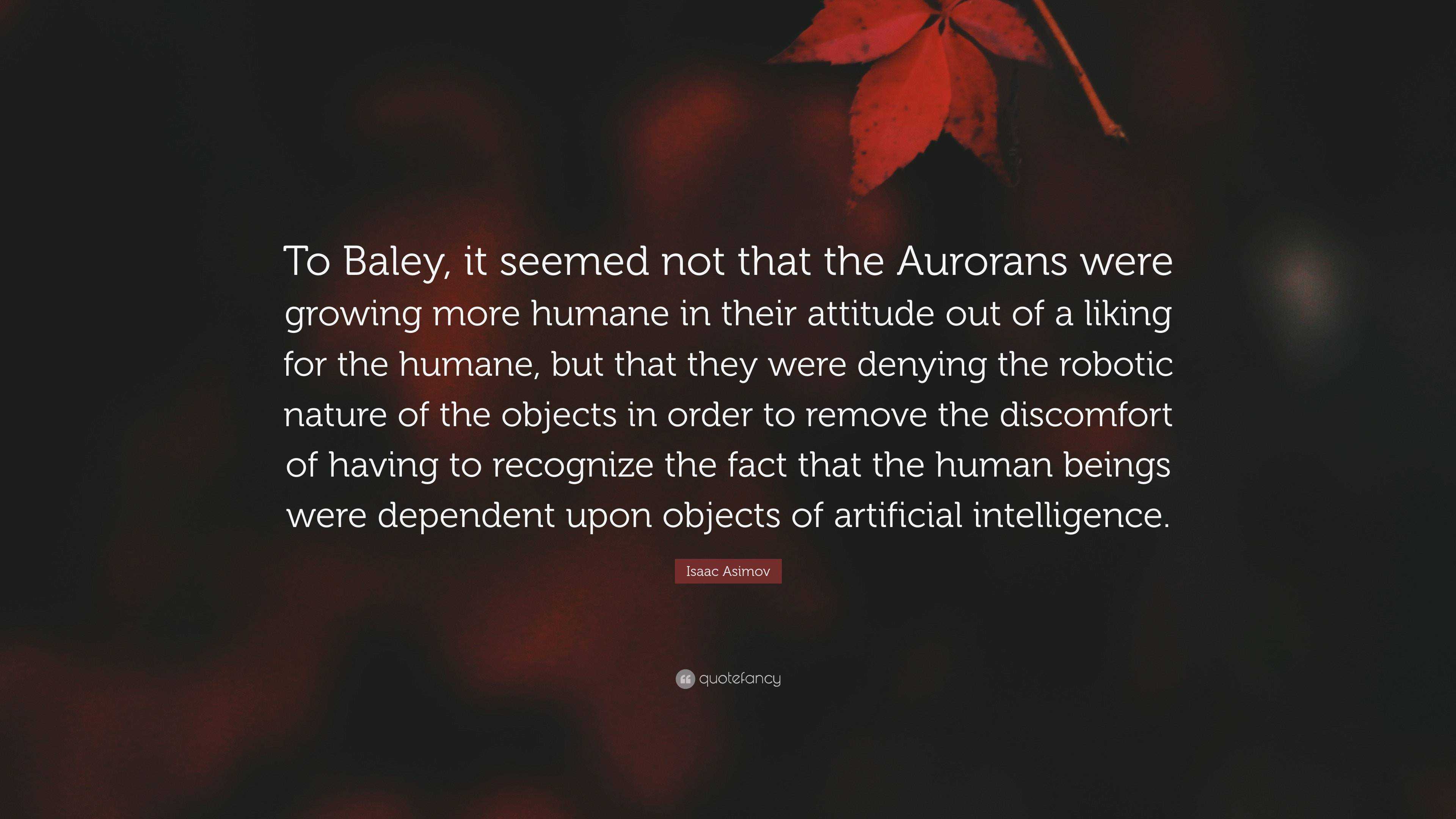 Isaac Asimov Quote “To Baley, it seemed not that the Aurorans were