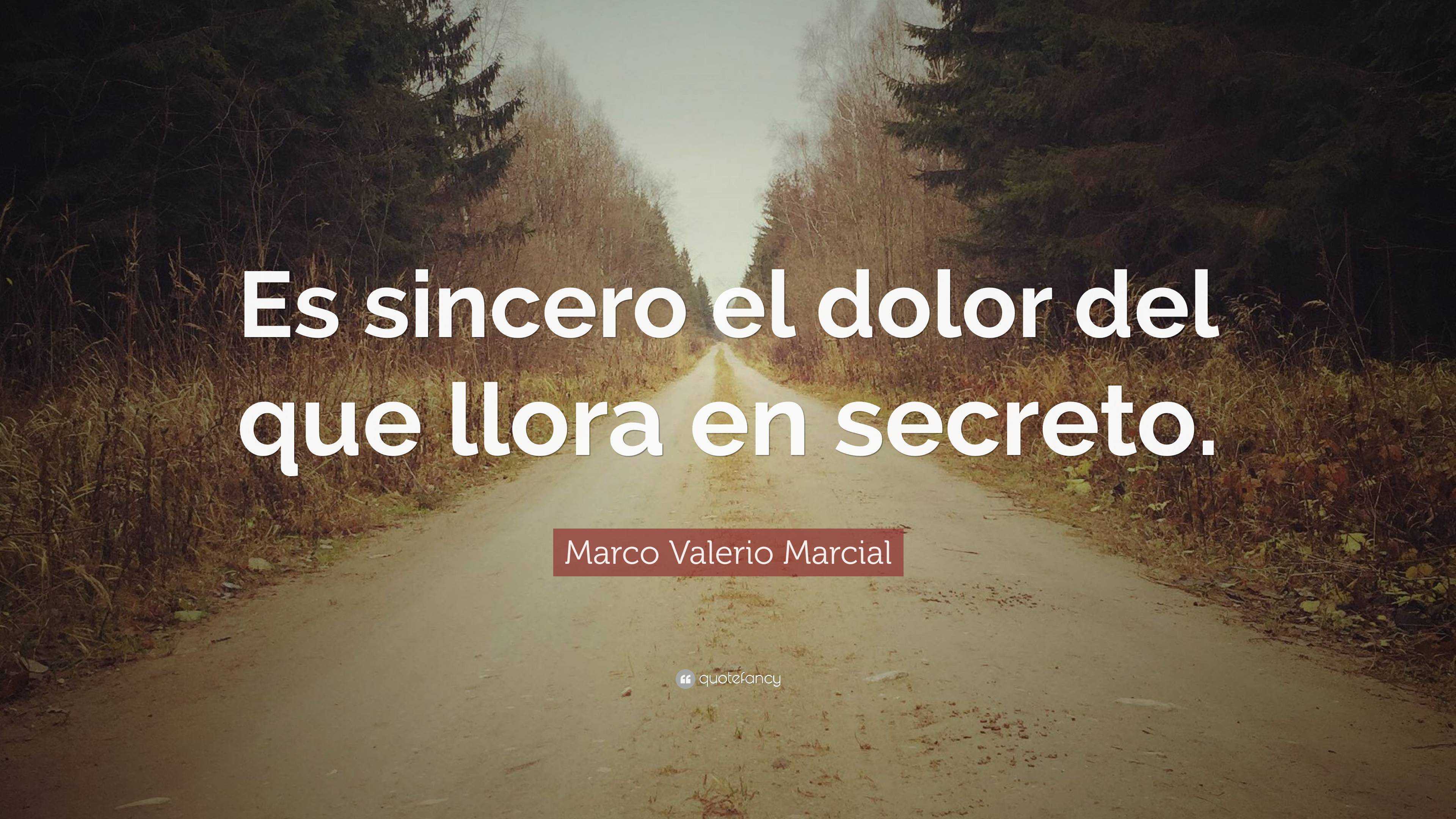 Marco Valerio Marcial Quote: “Es sincero el dolor del que llora en ...