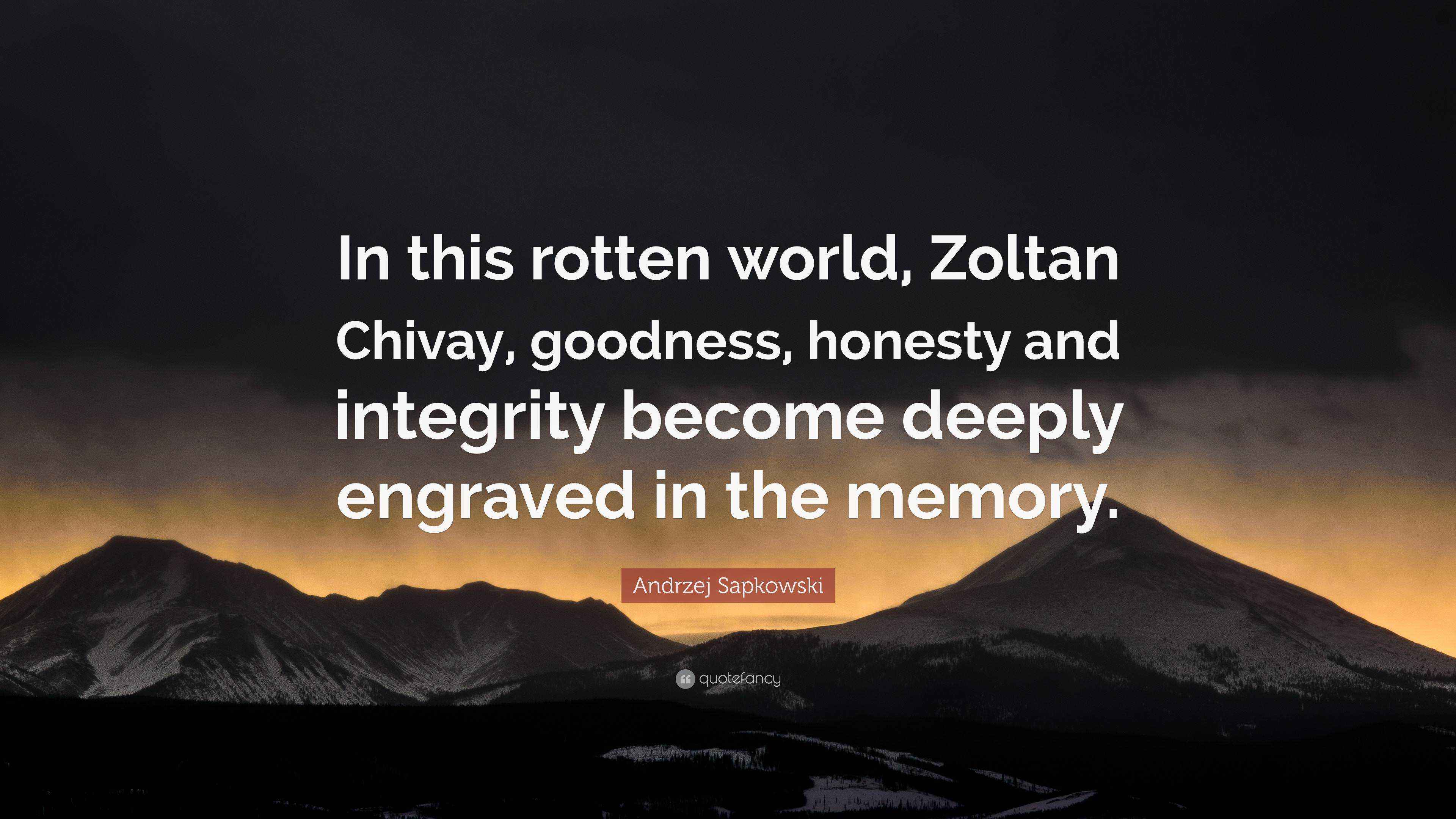 Andrzej Sapkowski Quote: “In this rotten world, Zoltan Chivay, goodness ...