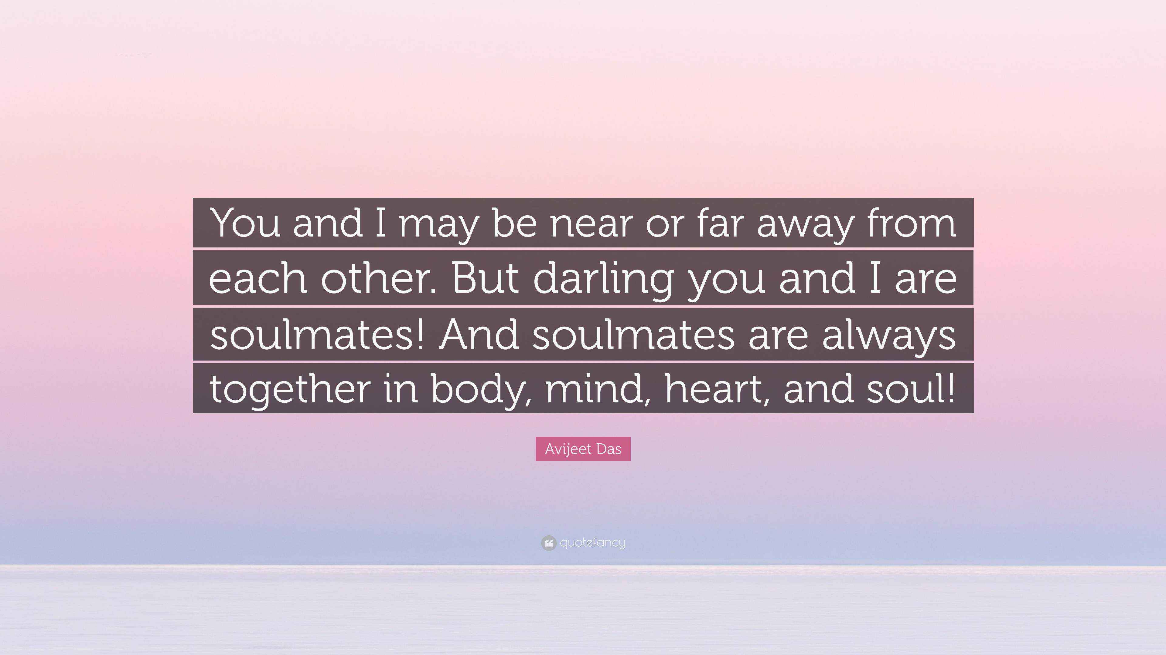 Avijeet Das Quote “You and I may be near or far away from each other