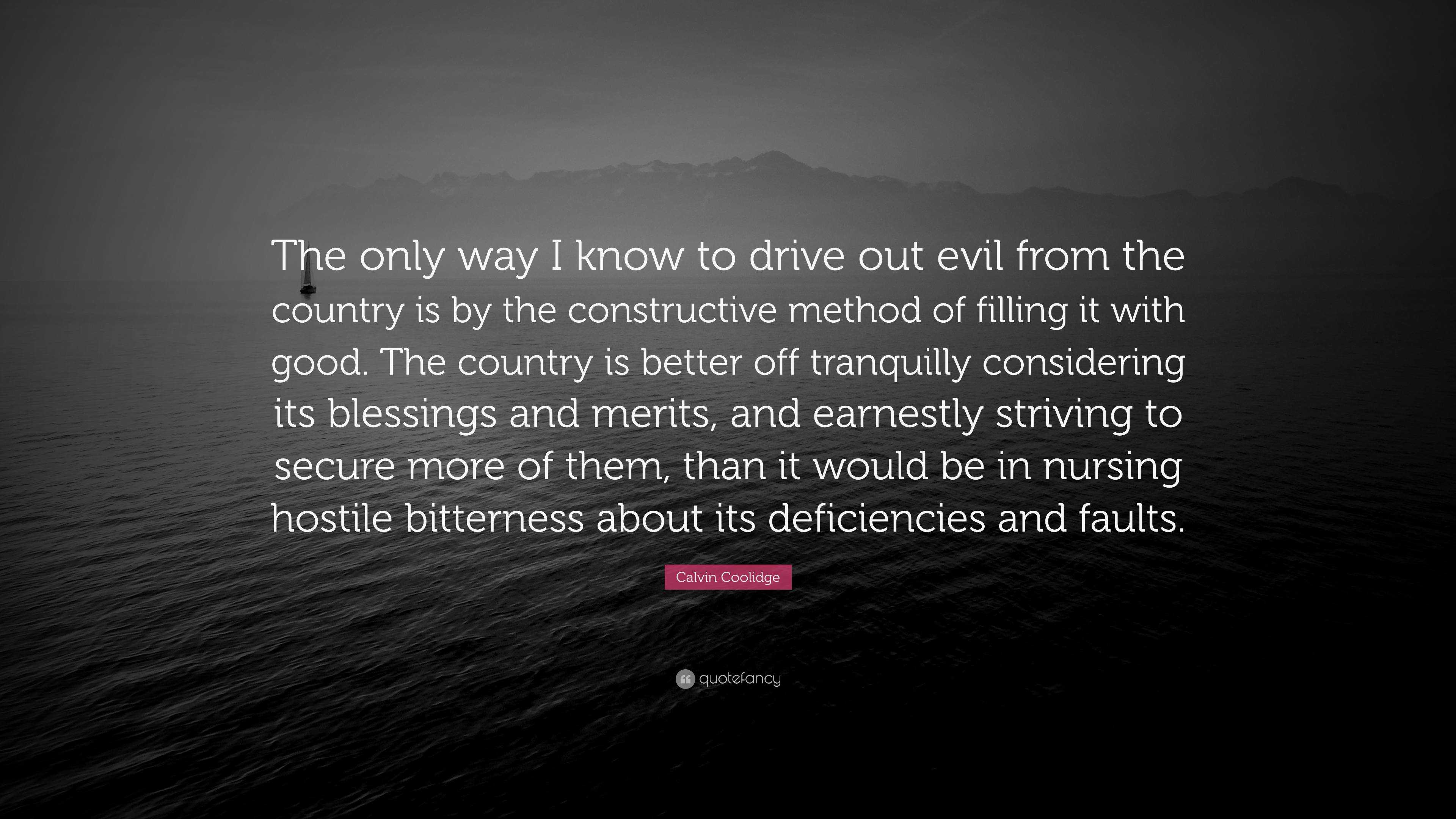 calvin-coolidge-quote-the-only-way-i-know-to-drive-out-evil-from-the