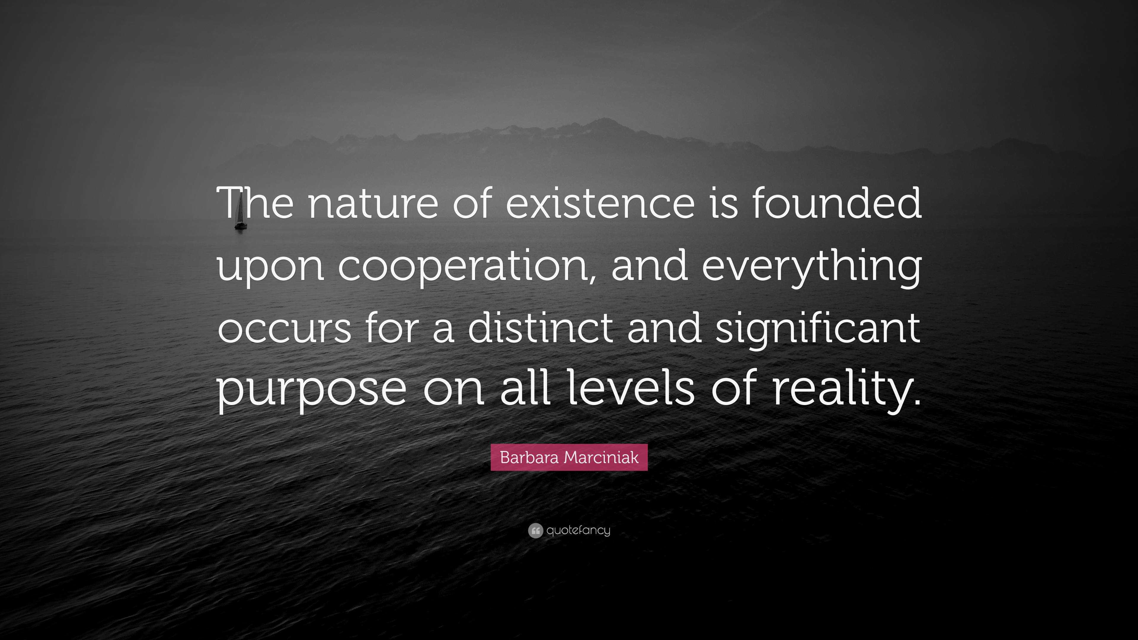 Barbara Marciniak Quote: “The nature of existence is founded upon ...