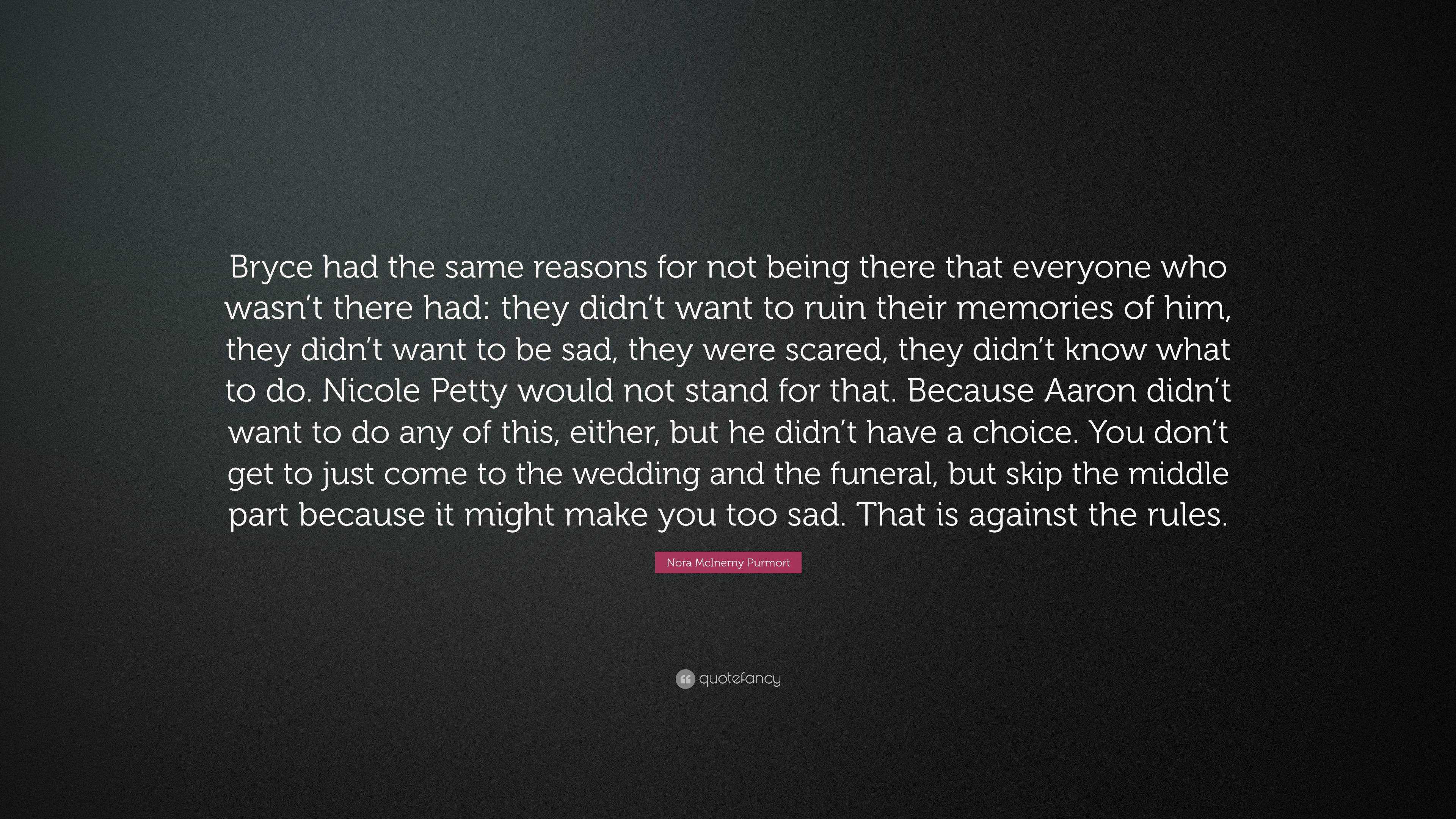 Nora McInerny Purmort Quote: “Bryce had the same reasons for not being ...