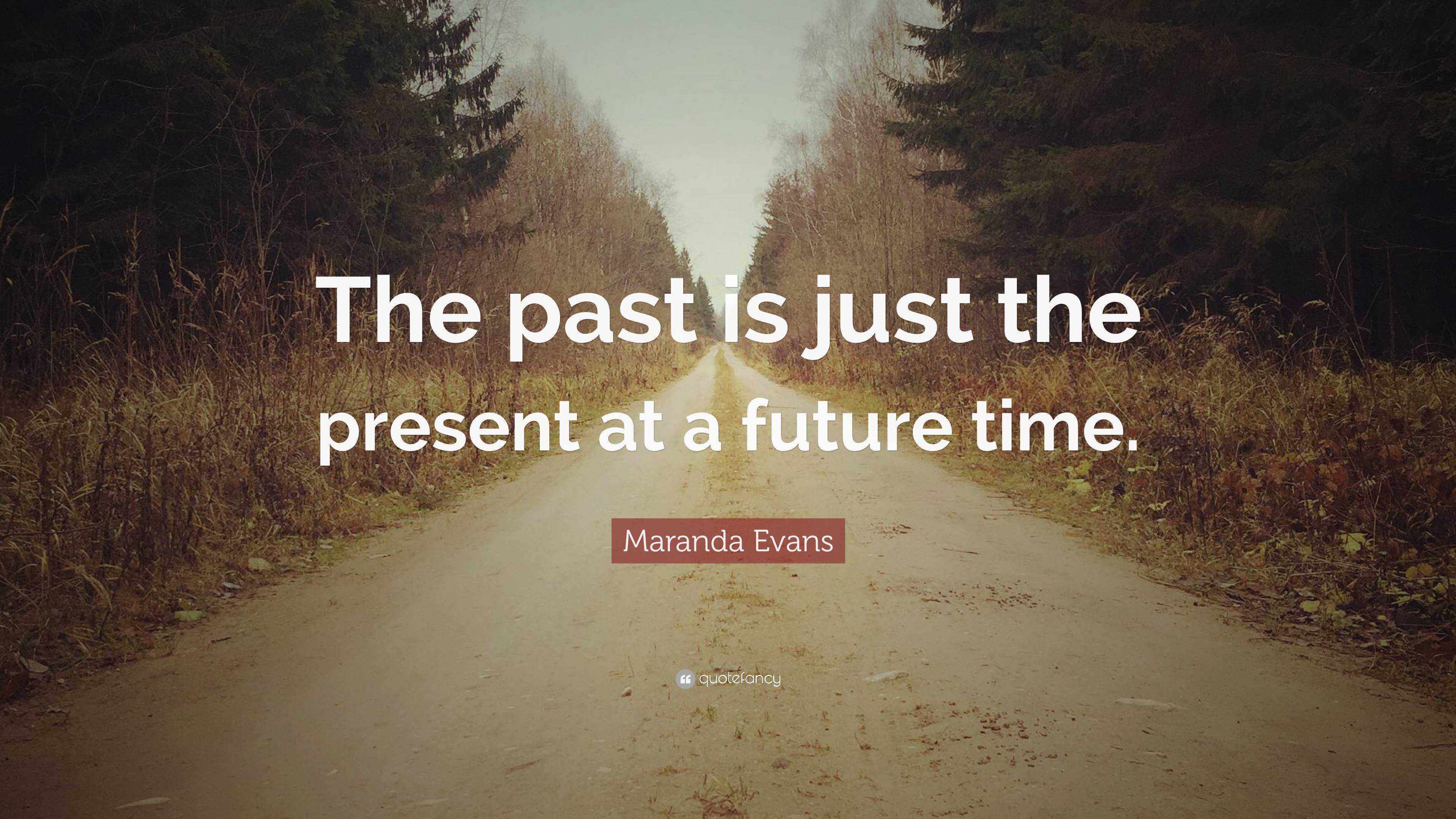 maranda-evans-quote-the-past-is-just-the-present-at-a-future-time