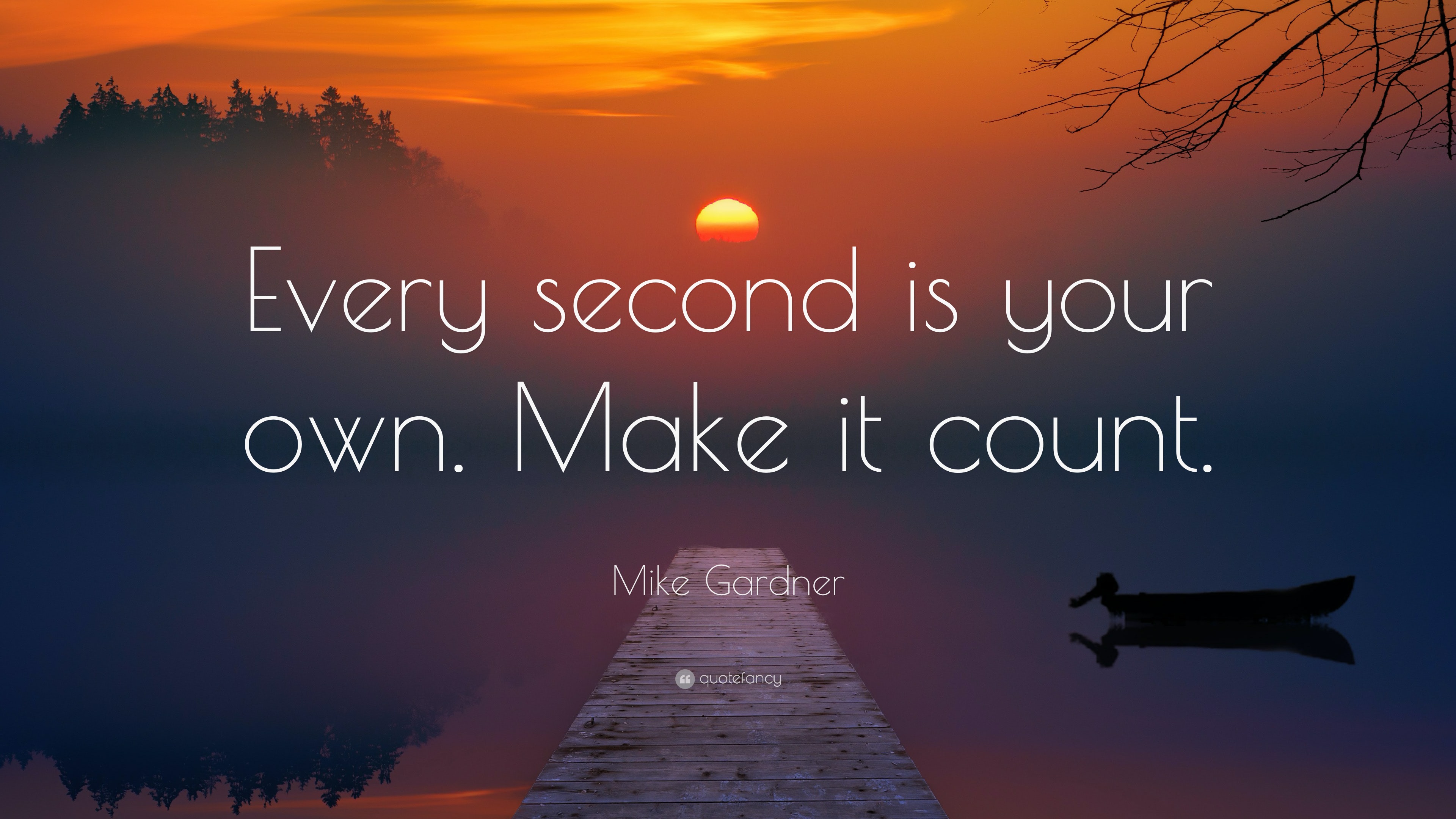 mike-gardner-quote-every-second-is-your-own-make-it-count