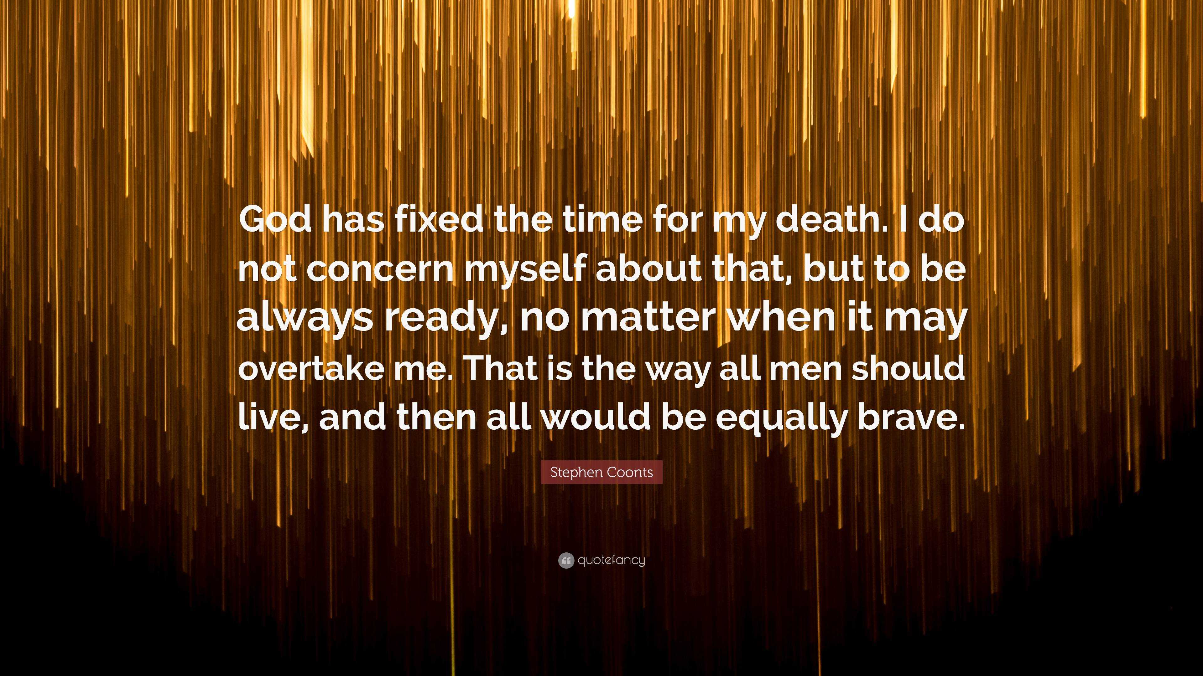 Stephen Coonts Quote: “God Has Fixed The Time For My Death. I Do Not ...