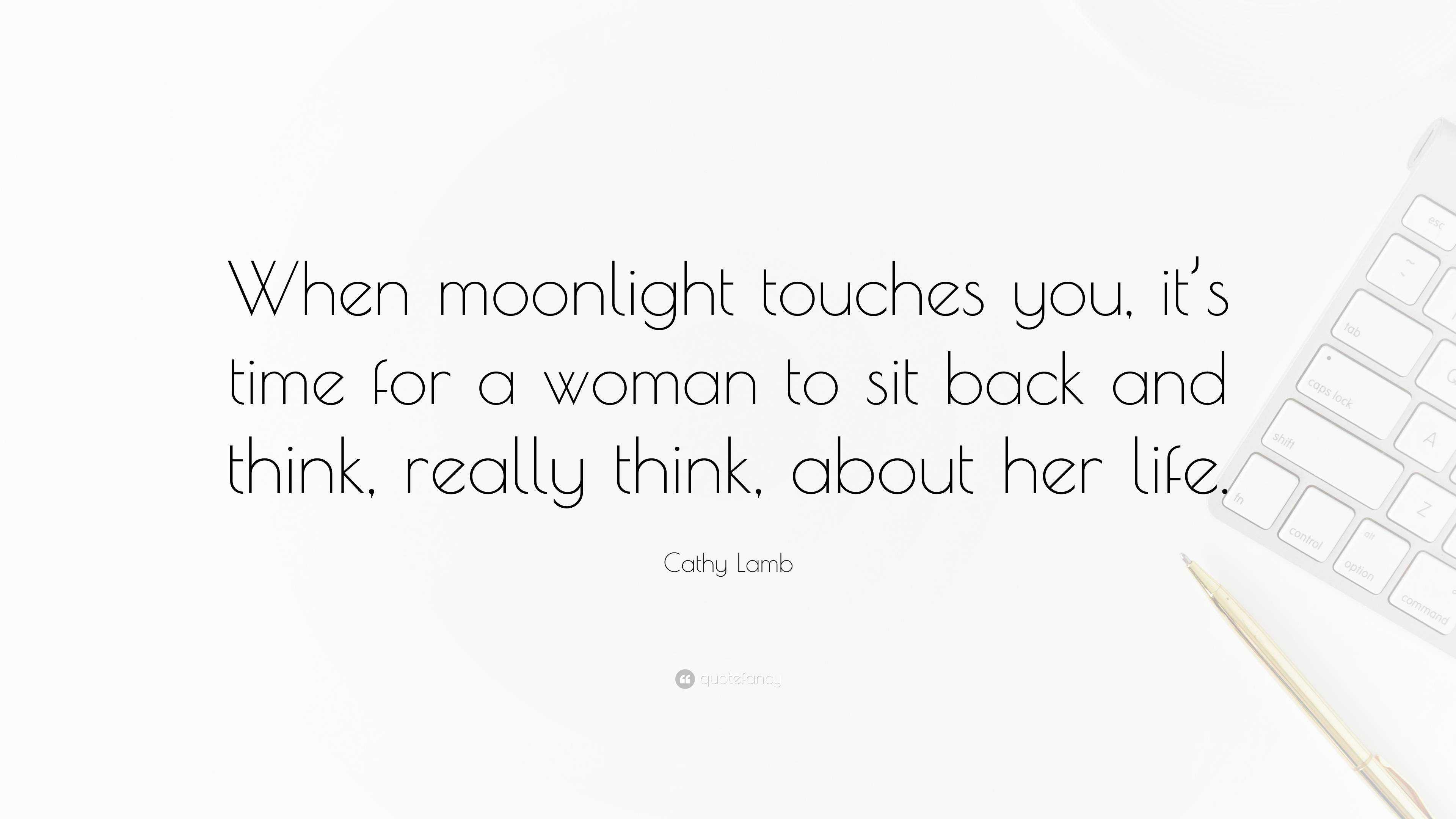 Cathy Lamb Quote When Moonlight Touches You It S Time For A Woman To Sit Back And