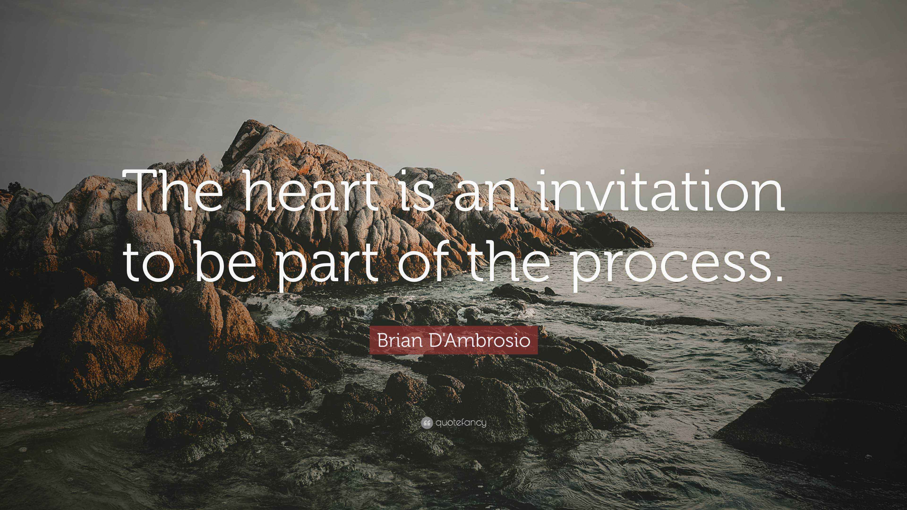 Brian D'Ambrosio Quote “The heart is an invitation to be part of the