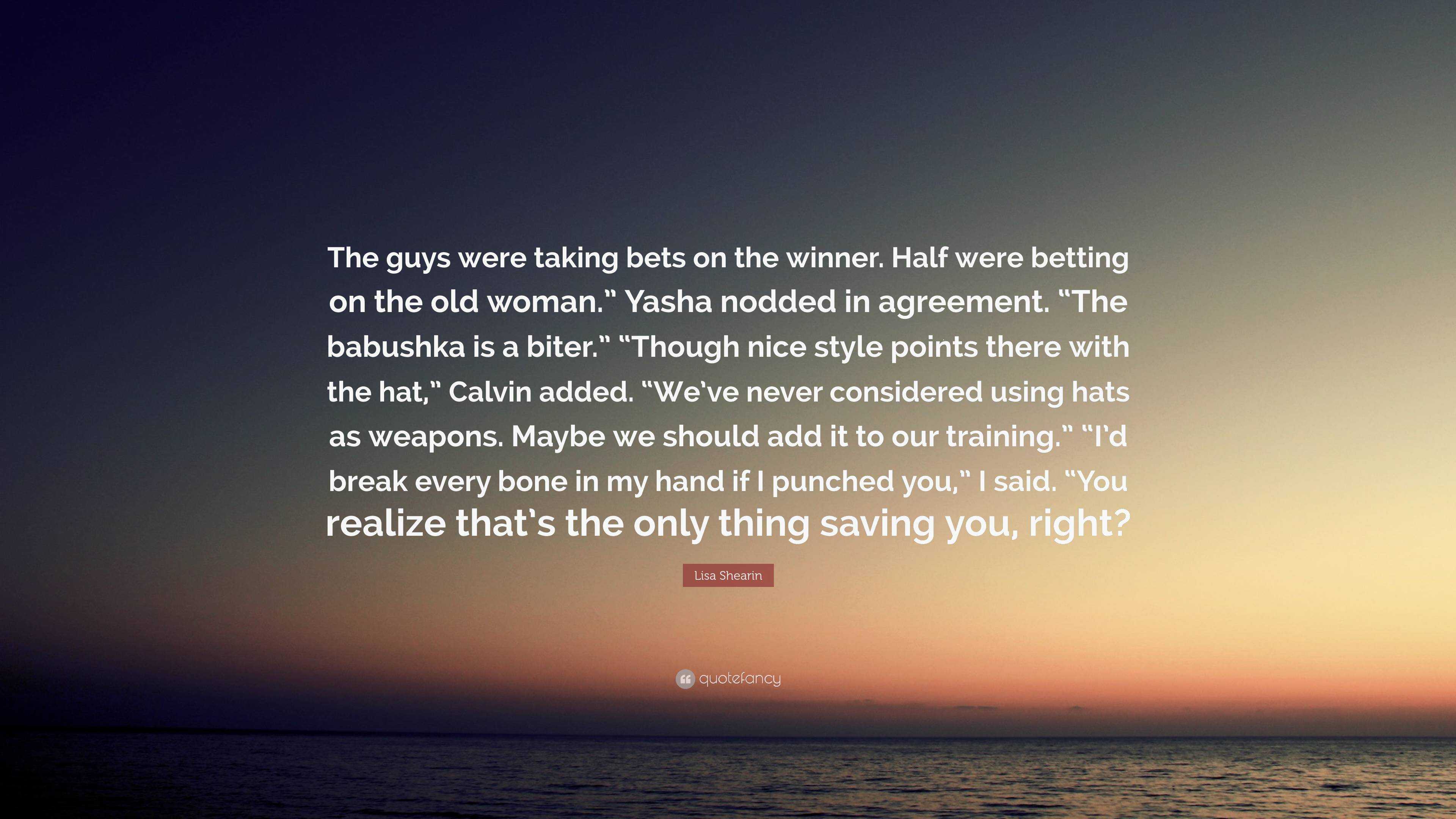 Lisa Shearin Quote: “The guys were taking bets on the winner. Half were  betting on the old woman.” Yasha nodded in agreement. “The babushka i...”