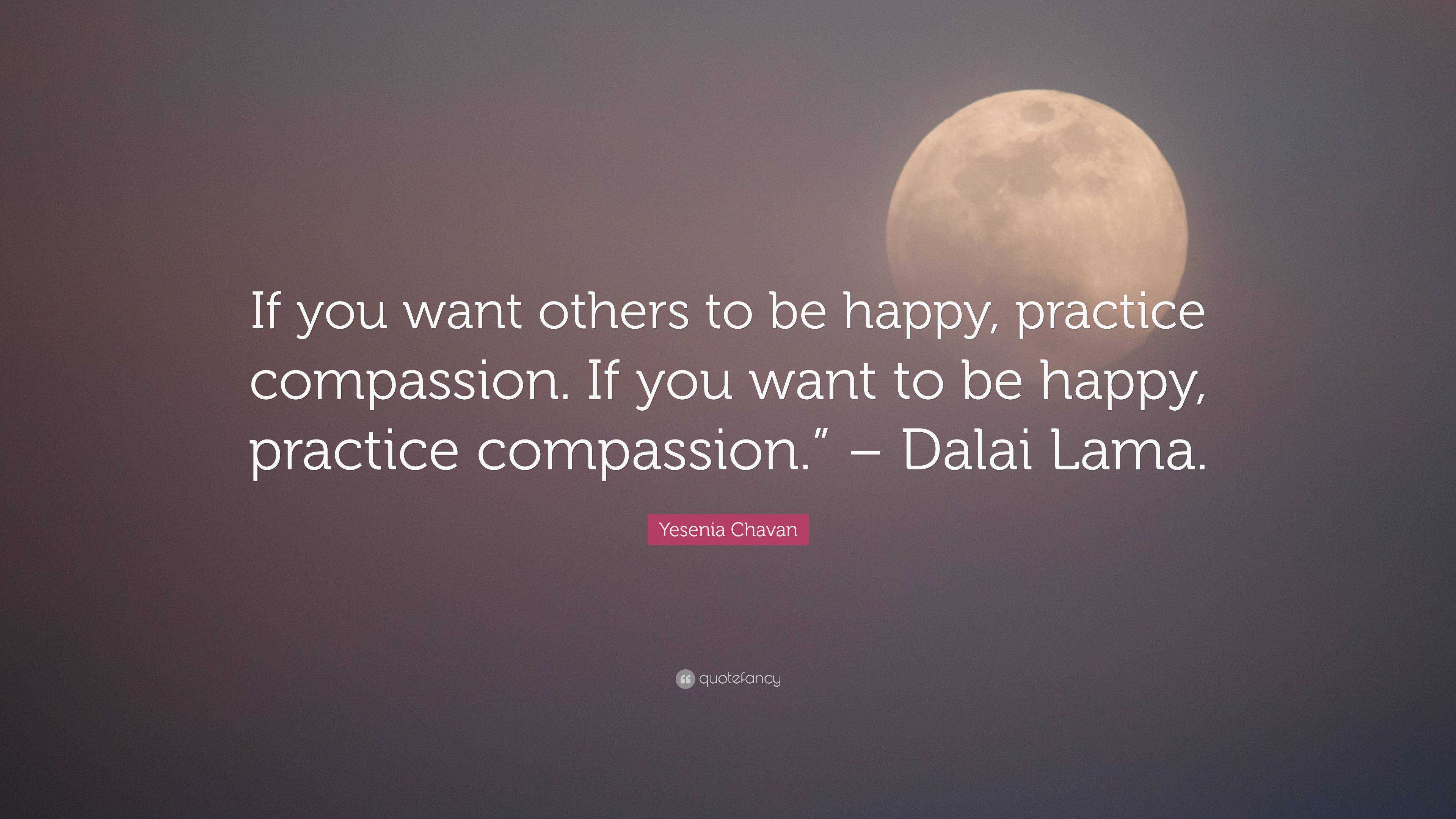 Yesenia Chavan Quote: “If you want others to be happy, practice ...