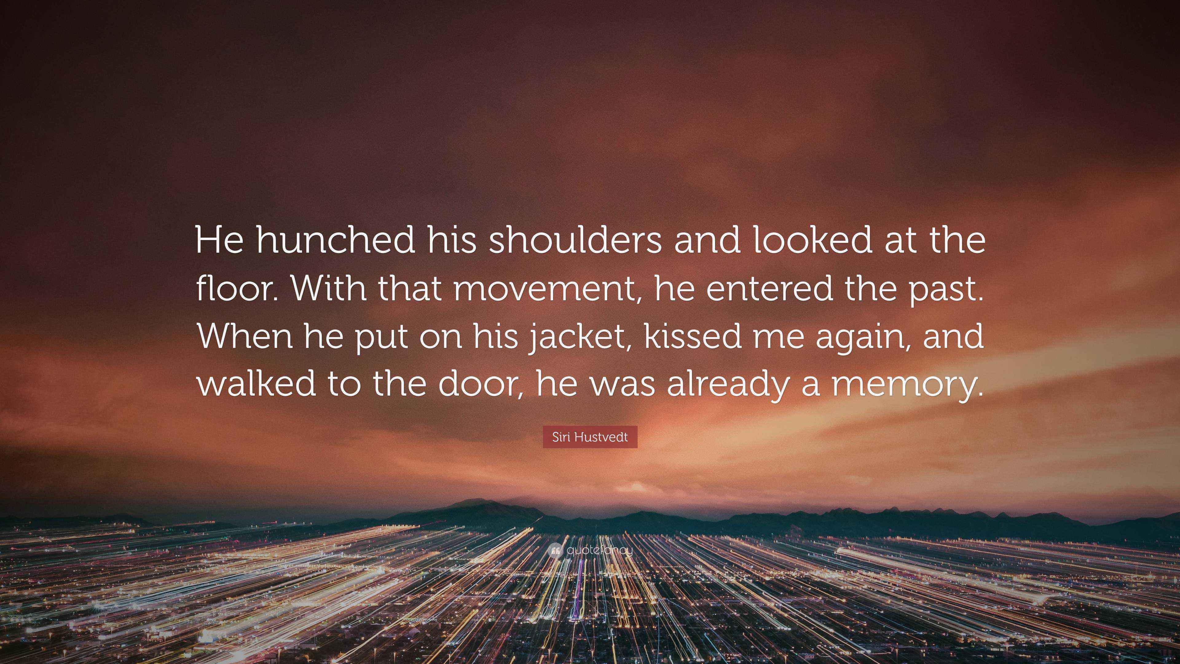Siri Hustvedt Quote: “He hunched his shoulders and looked at the floor