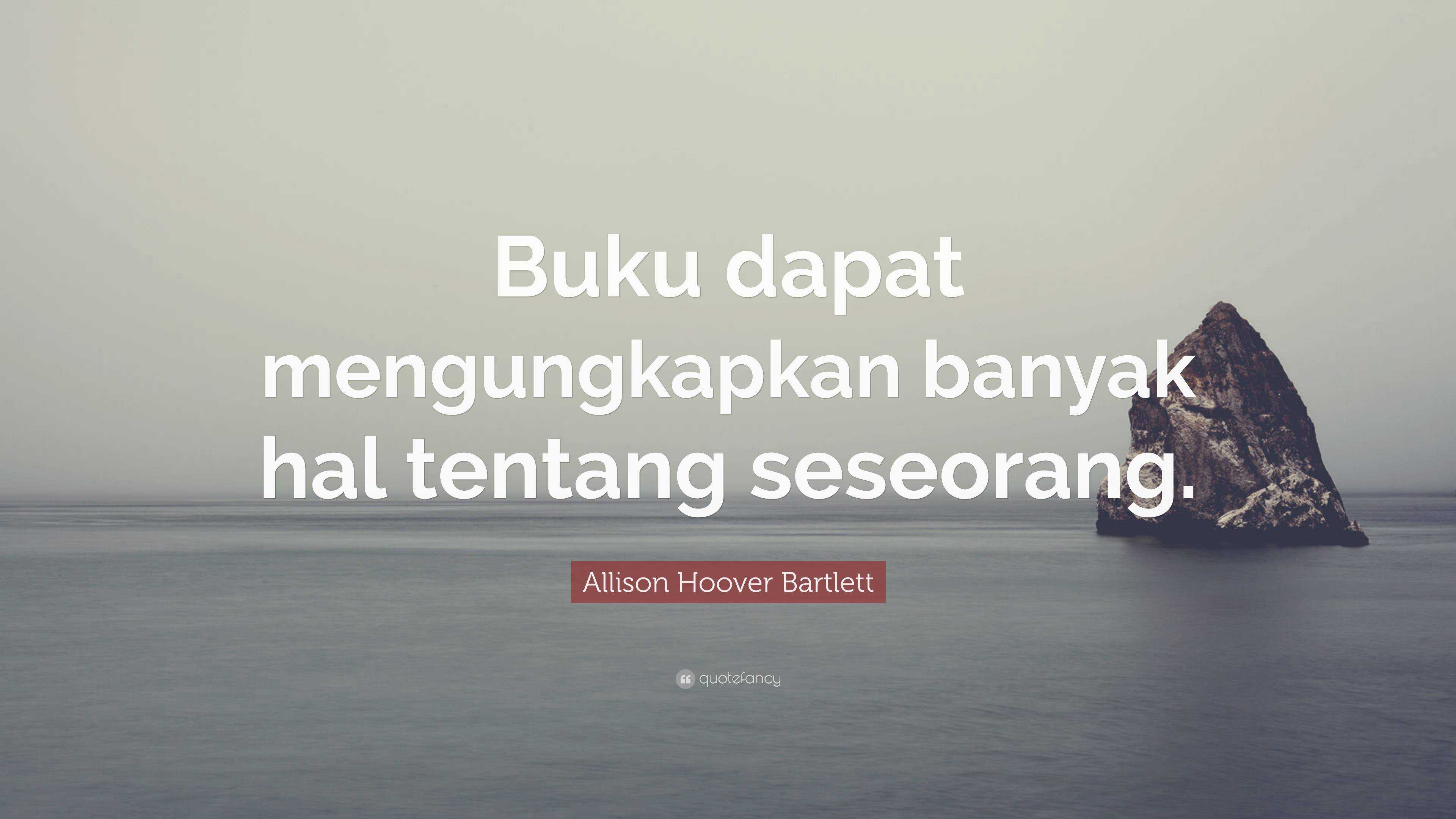 Allison Hoover Bartlett Quote: “Buku dapat mengungkapkan banyak hal ...