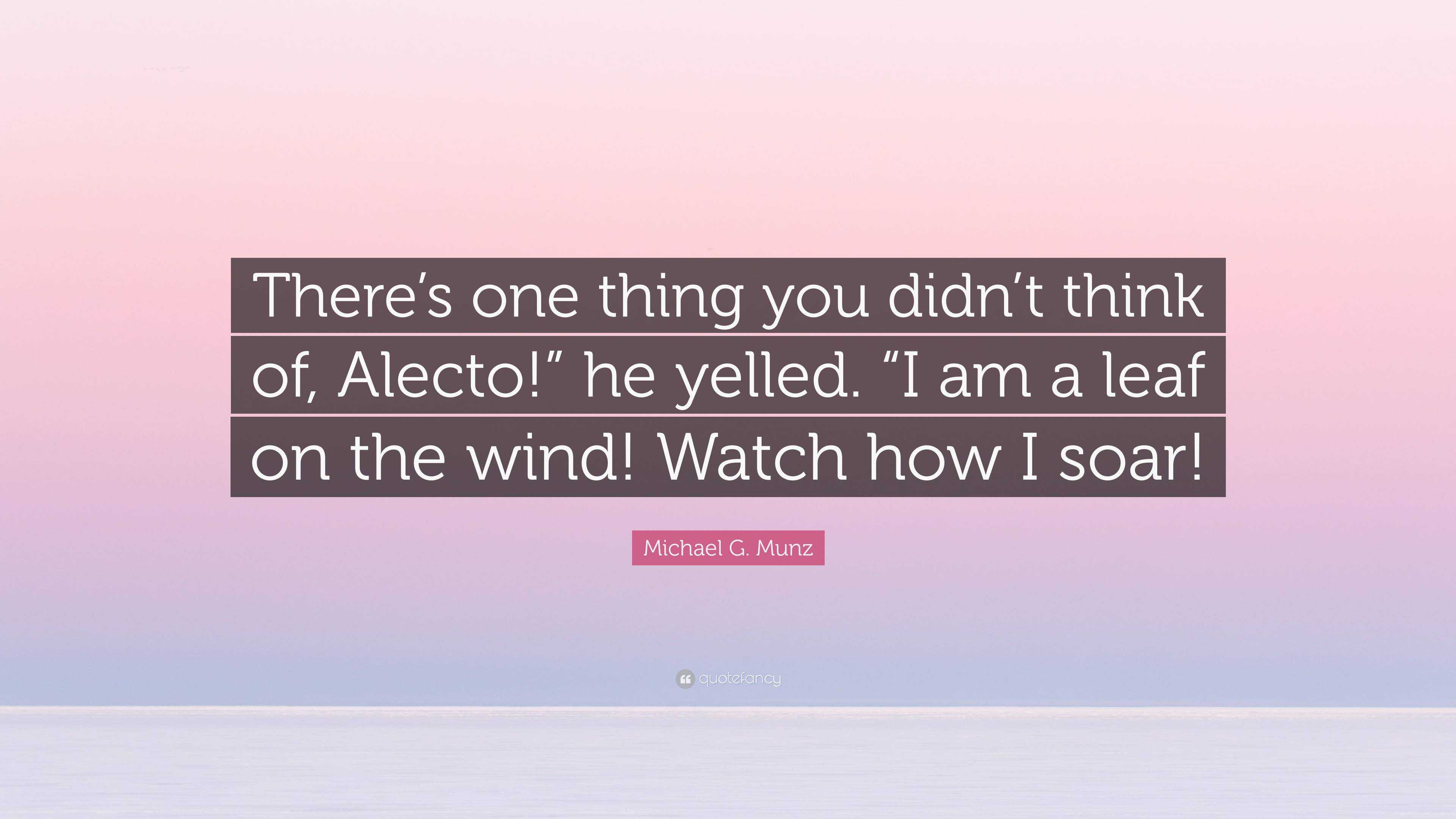 Michael G. Munz Quote: “there’s One Thing You Didn’t Think Of, Alecto 