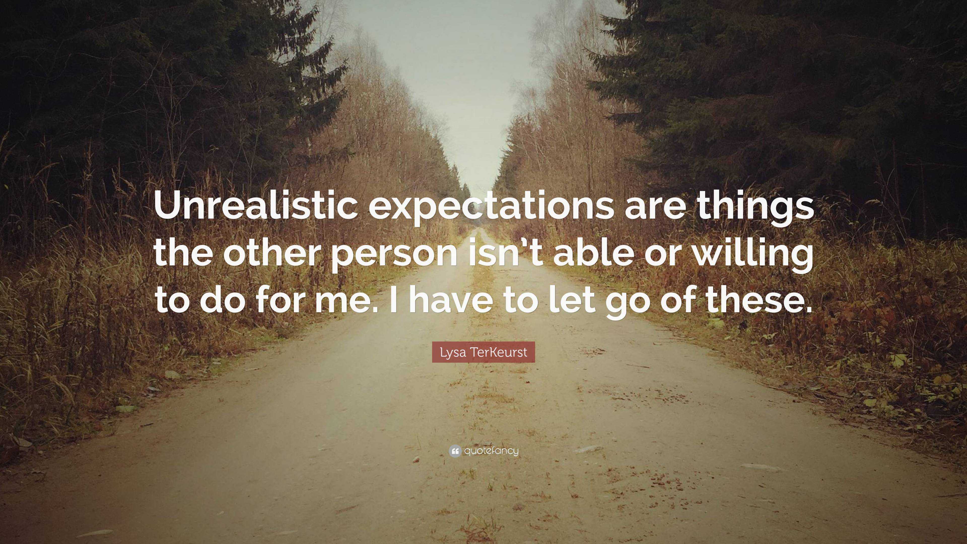 Lysa TerKeurst Quote: “Unrealistic expectations are things the other ...