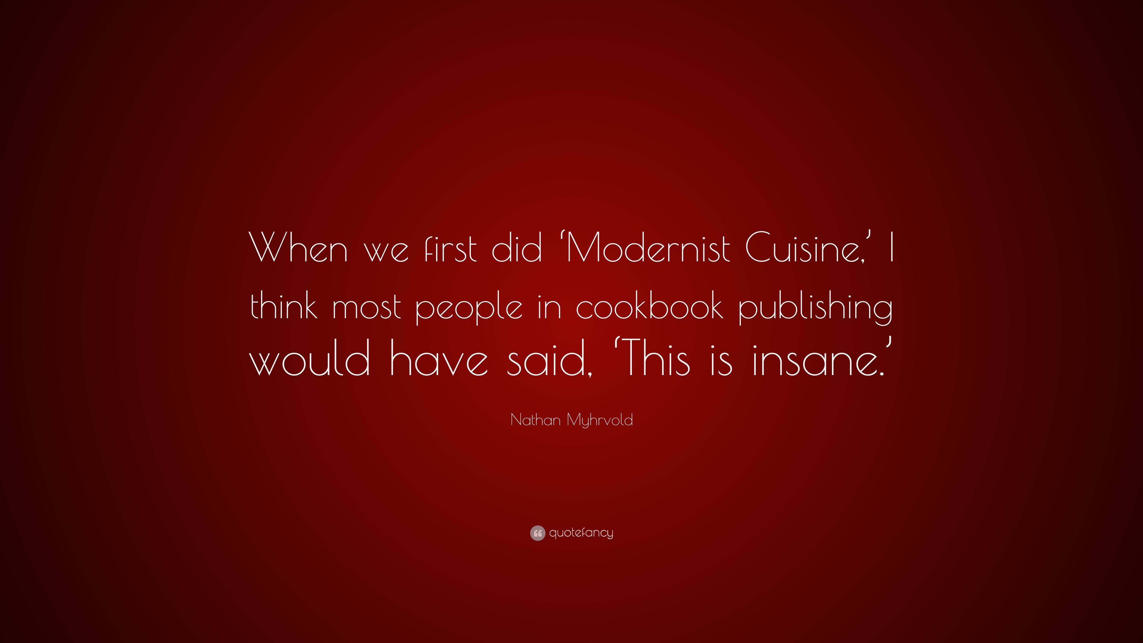 nathan-myhrvold-quote-when-we-first-did-modernist-cuisine-i-think