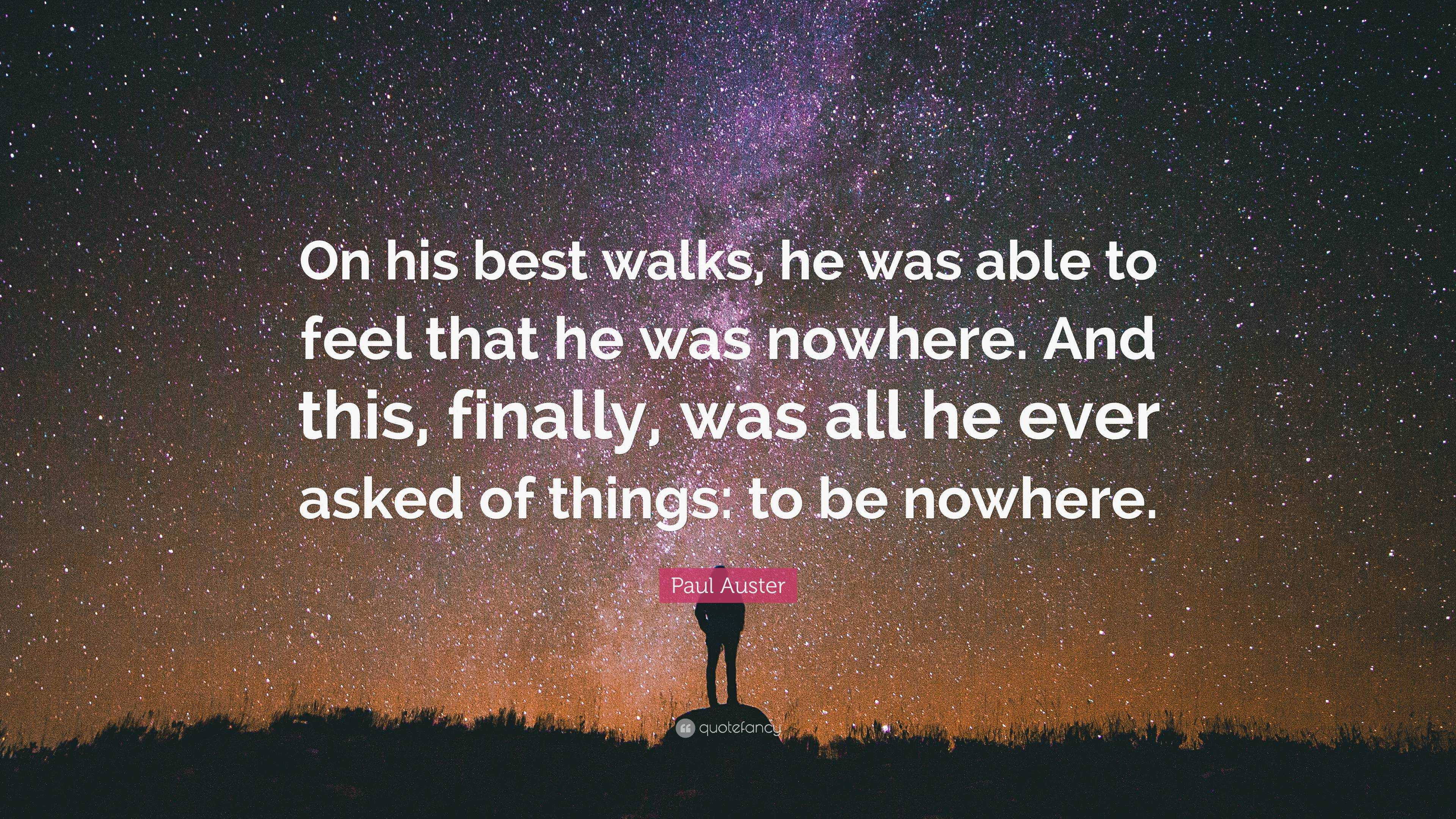 Paul Auster Quote: “On his best walks, he was able to feel that he was ...