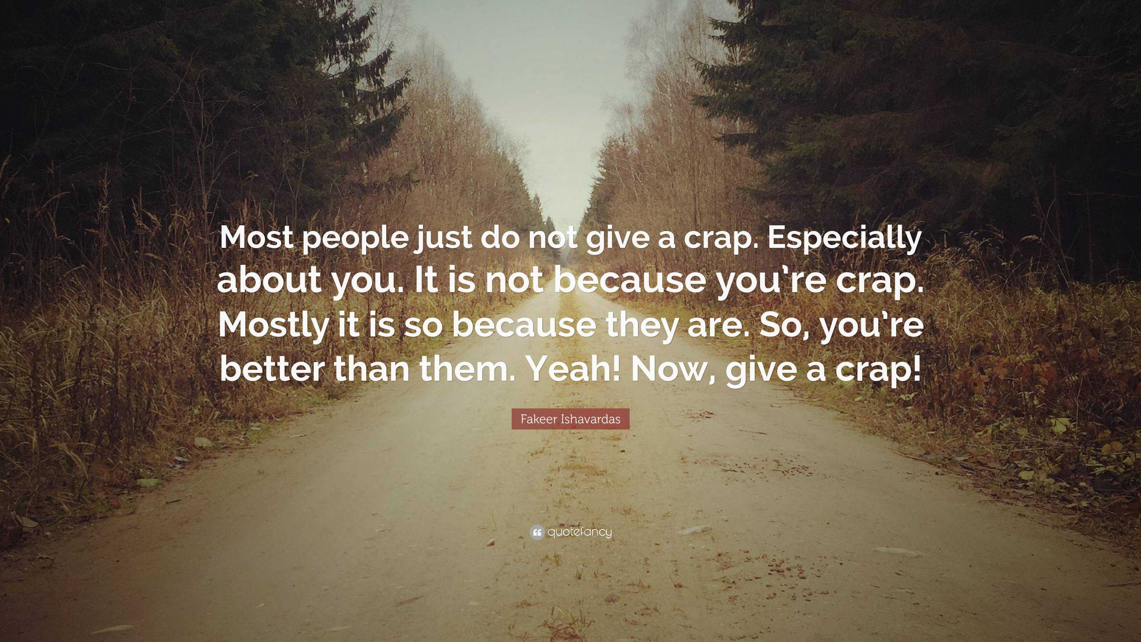 Fakeer Ishavardas Quote: “Most people just do not give a crap ...