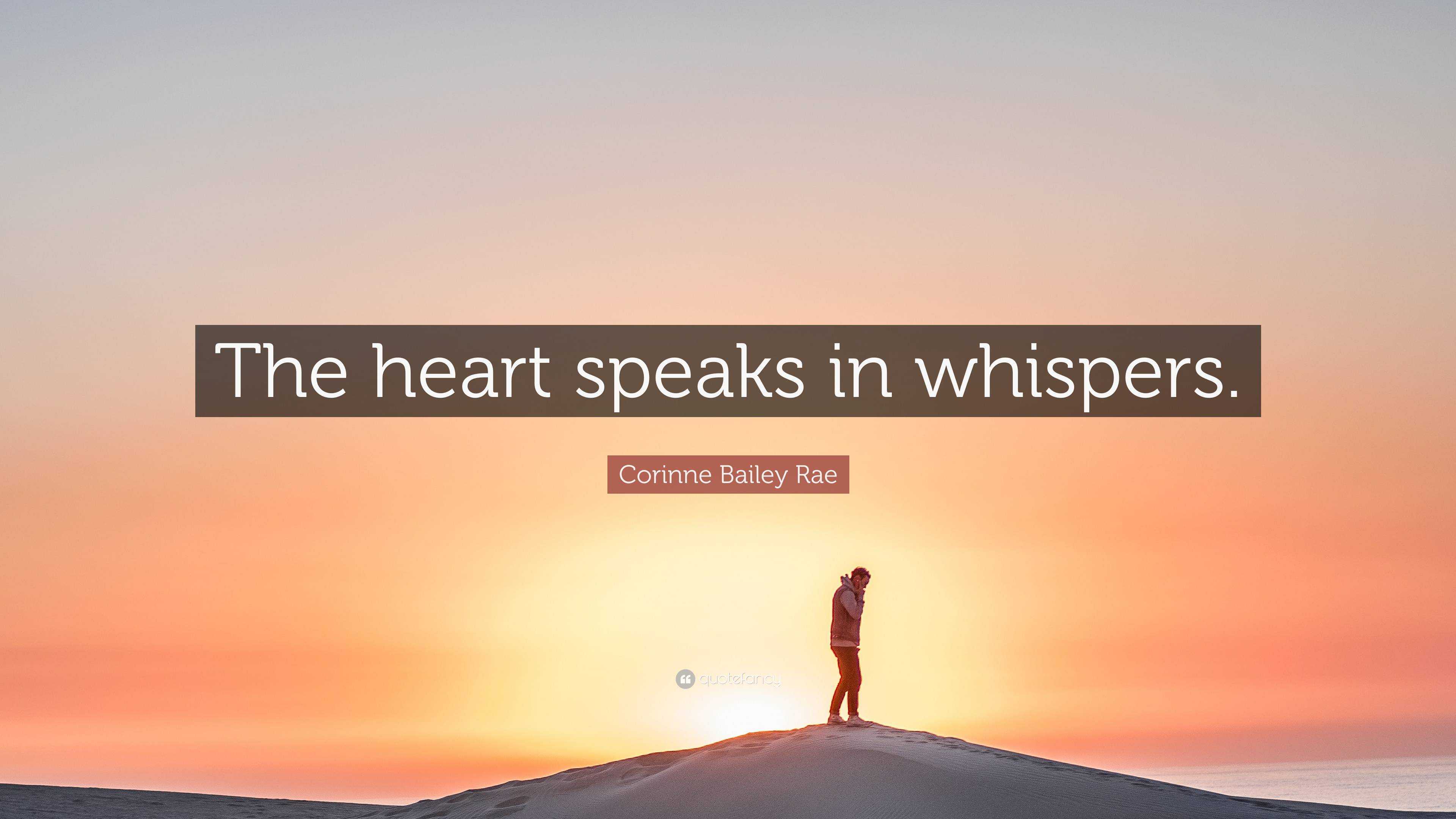 Corinne Bailey Rae Quote: “The heart speaks in whispers.”