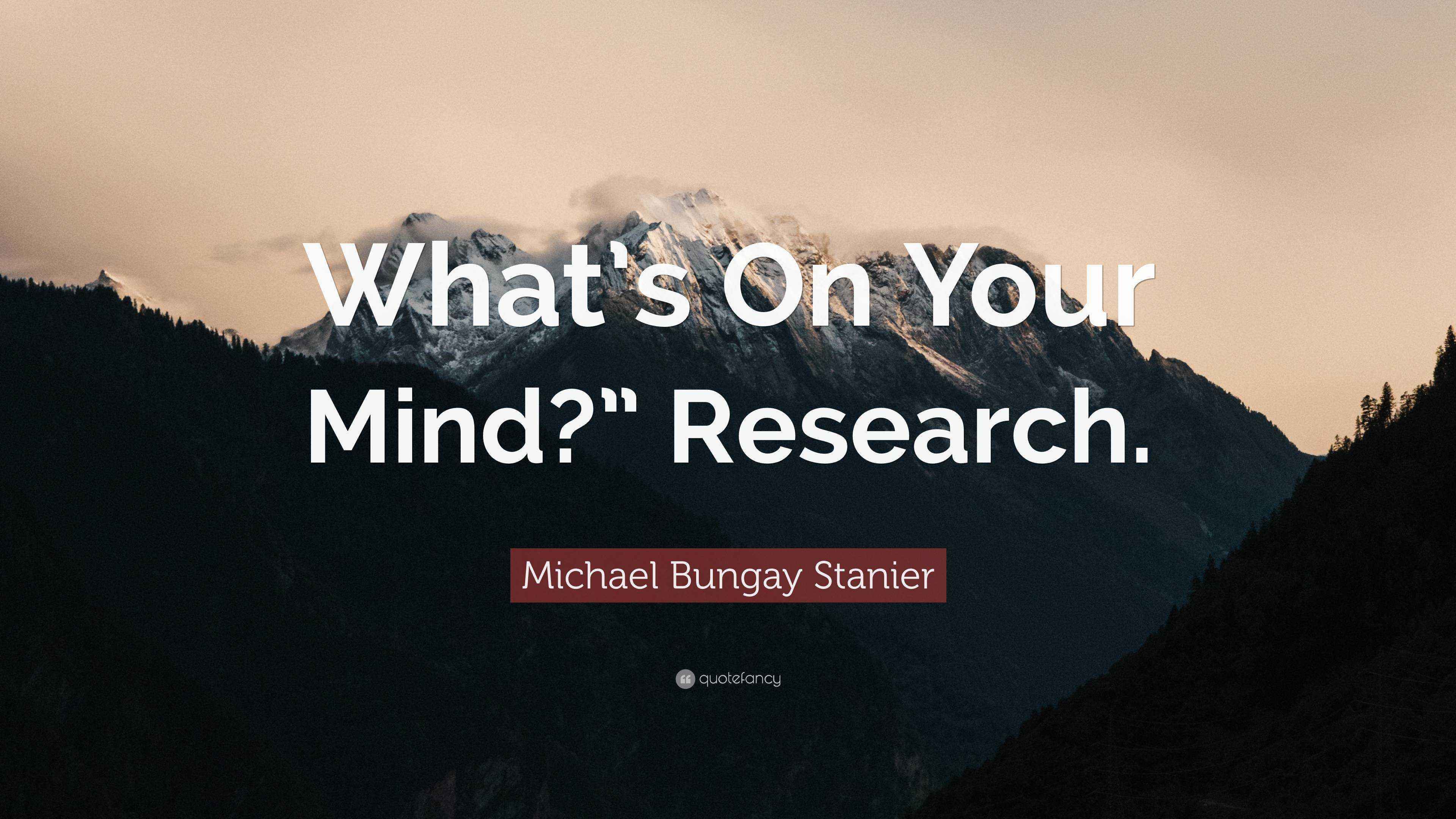 Michael Bungay Stanier Quote What s On Your Mind Research 