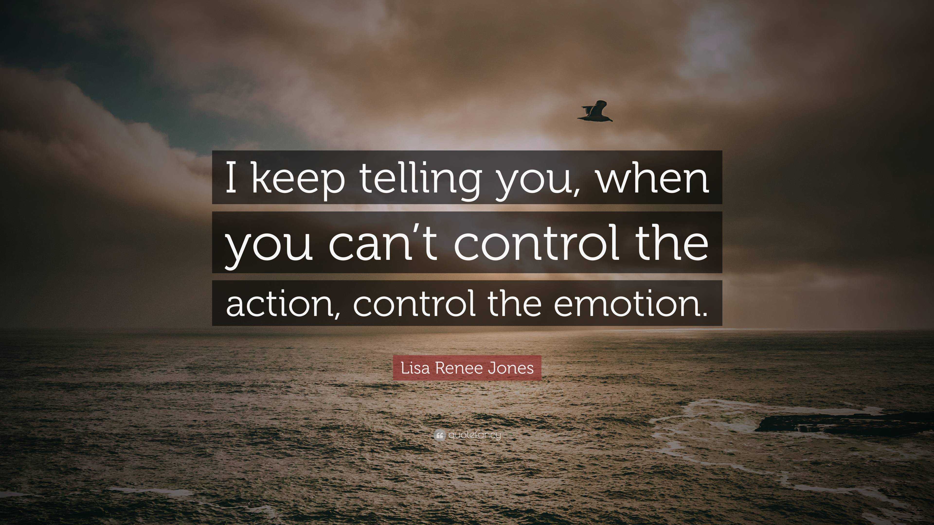 https://quotefancy.com/media/wallpaper/3840x2160/7037464-Lisa-Renee-Jones-Quote-I-keep-telling-you-when-you-can-t-control.jpg