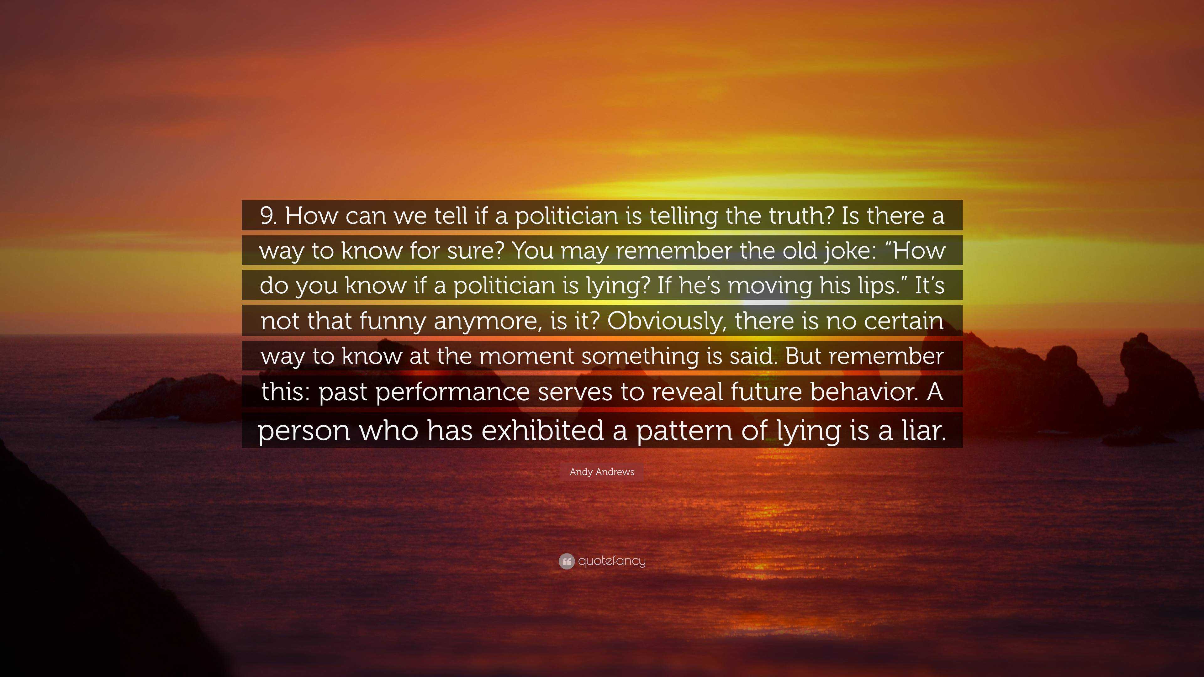 Andy Andrews Quote: “9. How can we tell if a politician is telling the ...