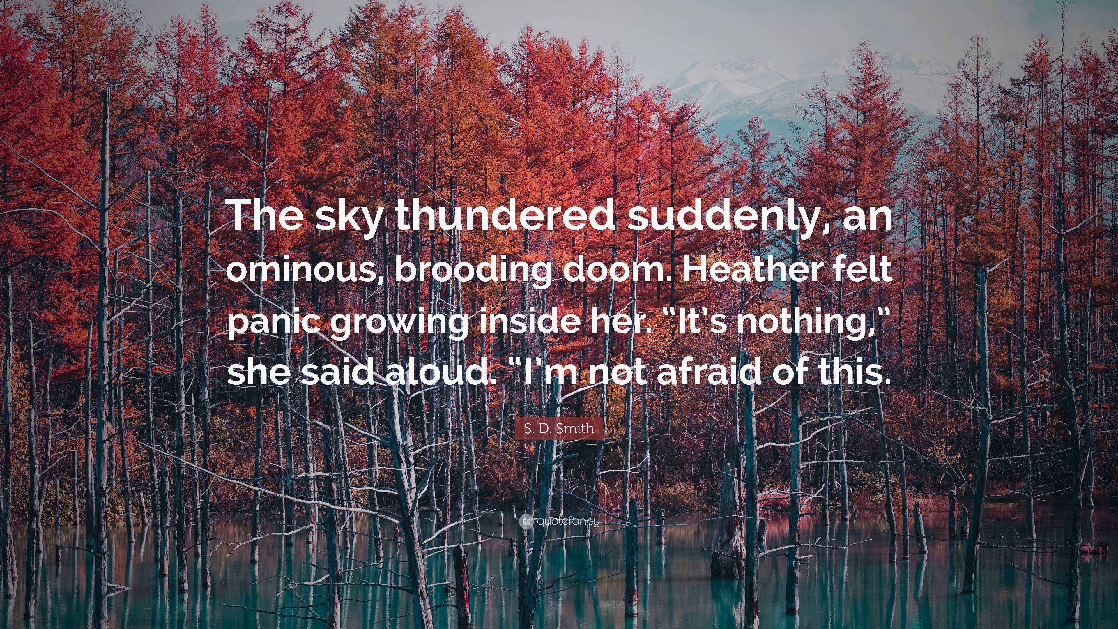 S. D. Smith Quote: “The sky thundered suddenly, an ominous, brooding ...