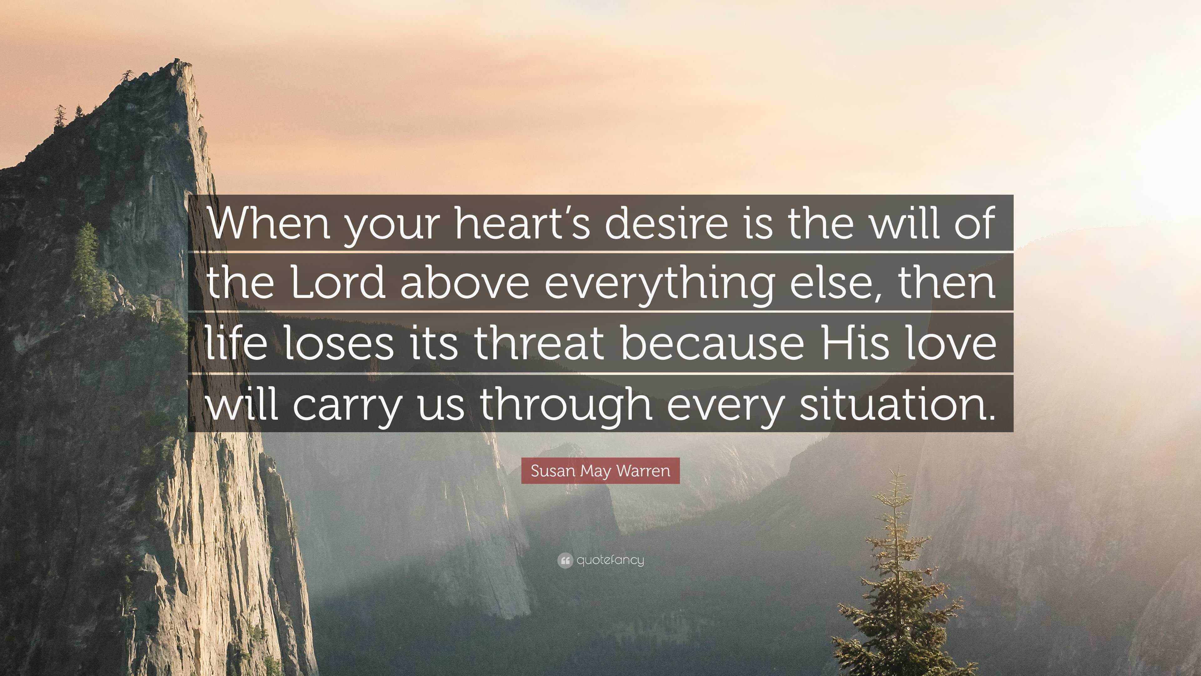 Susan May Warren Quote: “When your heart’s desire is the will of the ...