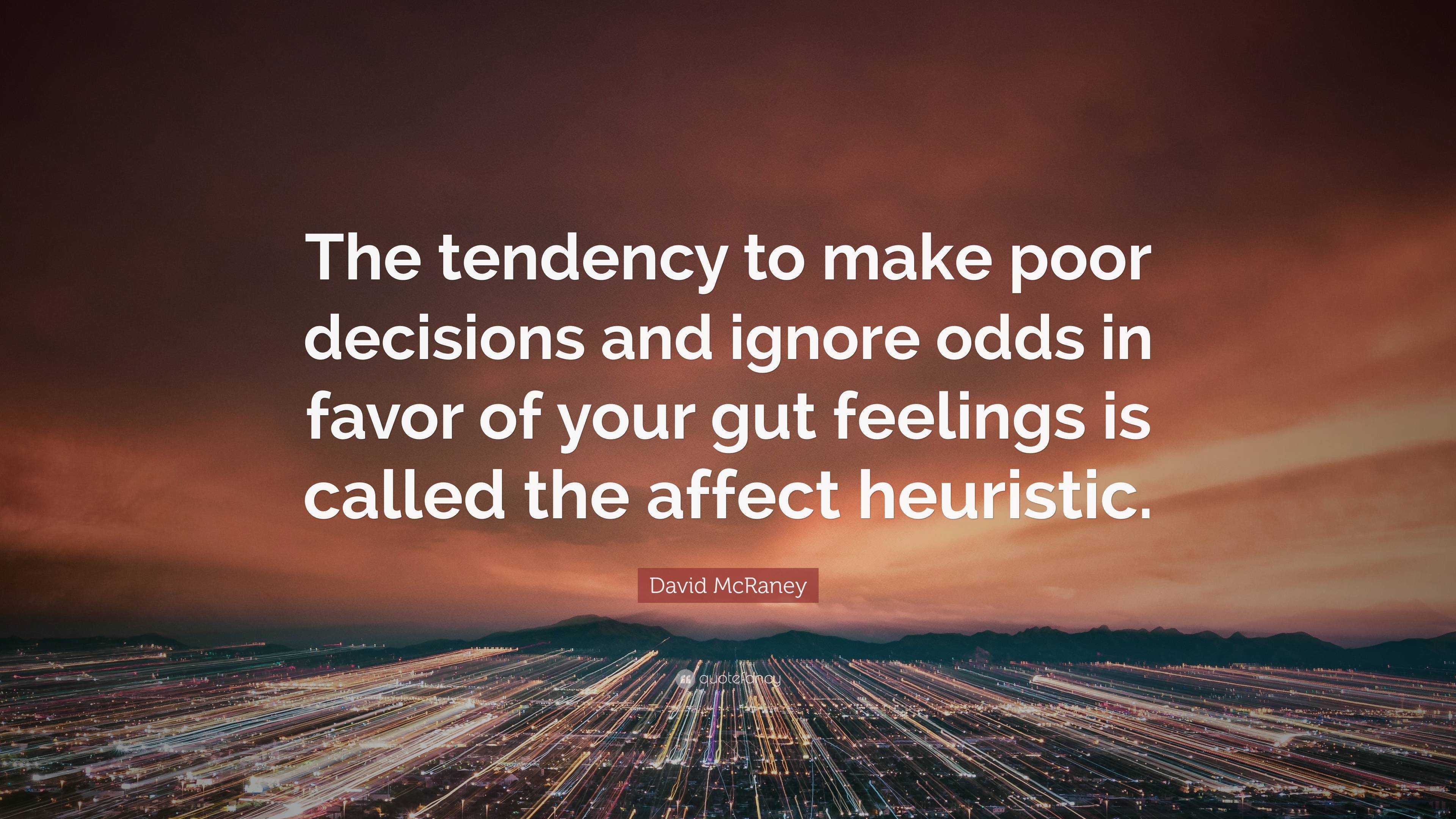 Bad Gut Feeling Quotes David Mcraney Quote: “The Tendency To Make Poor Decisions And Ignore Odds  In Favor Of Your