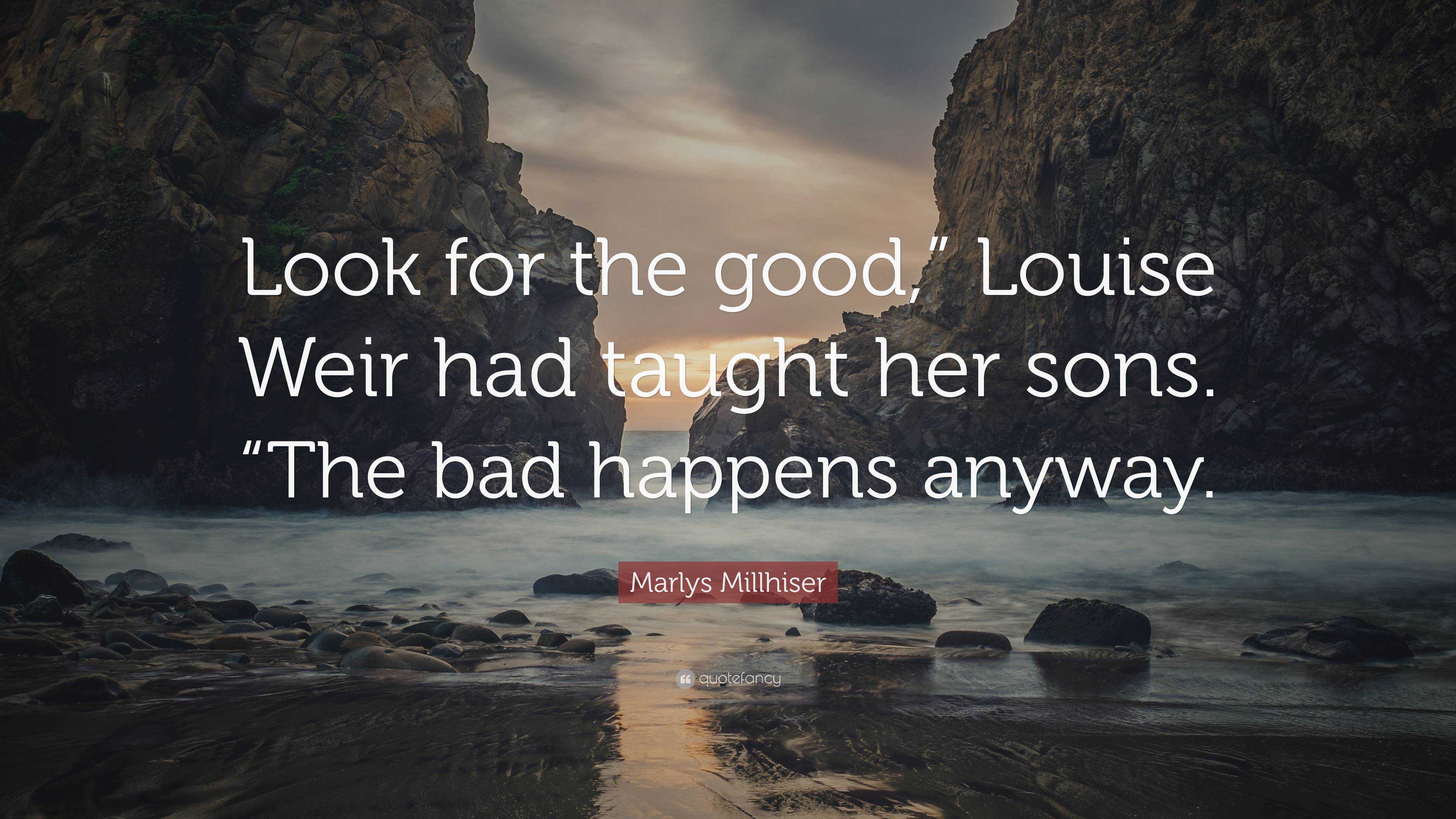 Marlys Millhiser Quote: “Look for the good,” Louise Weir had taught her ...