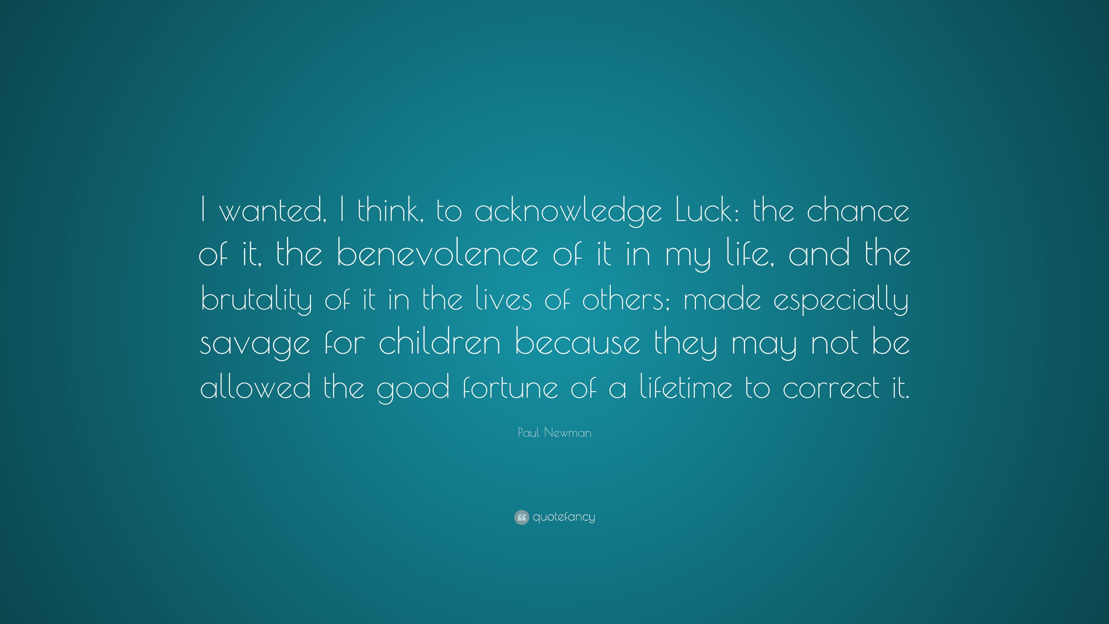 Paul Newman Quote “I wanted I think to acknowledge Luck the