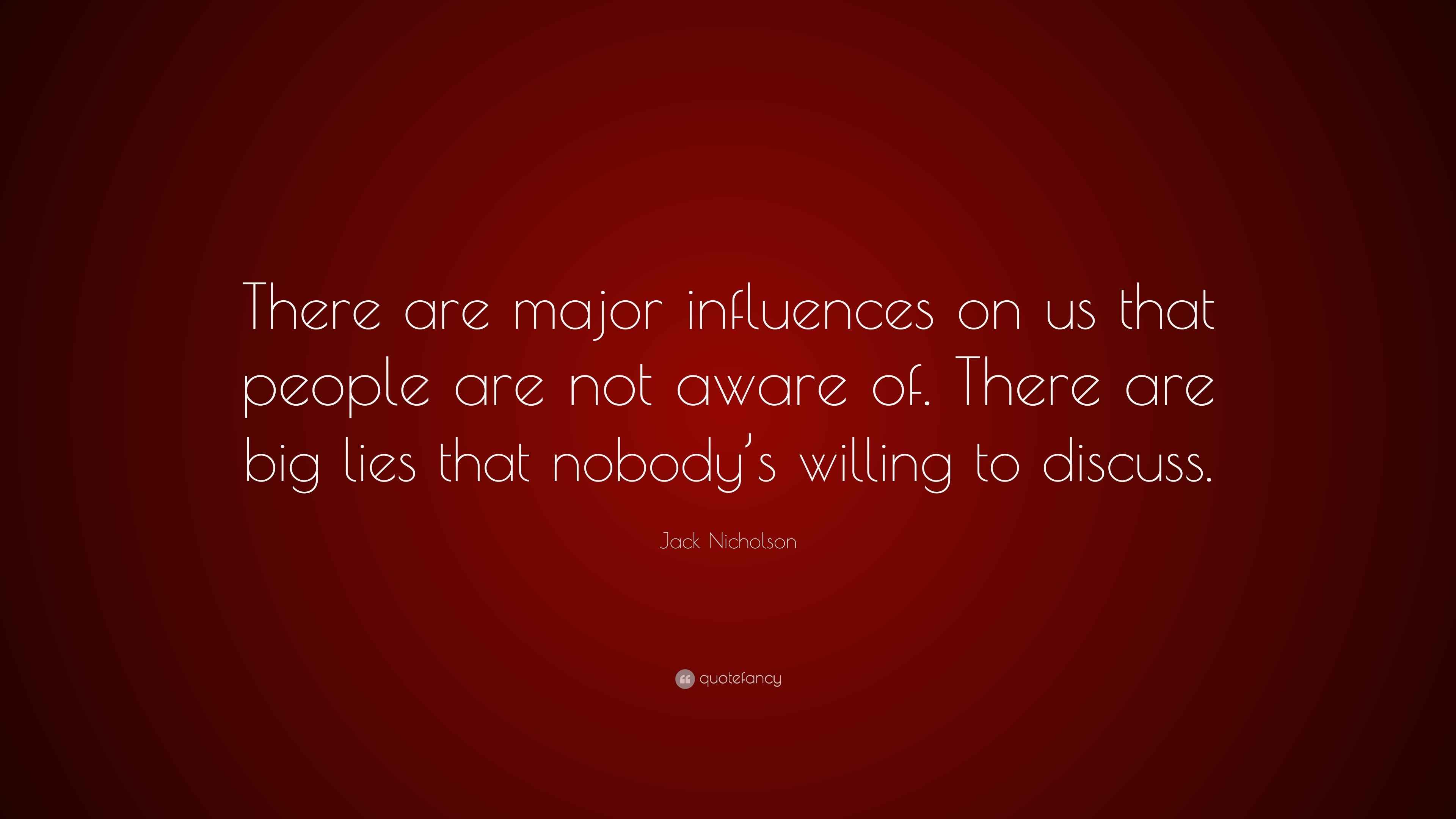 Jack Nicholson Quote: “There are major influences on us that people are ...