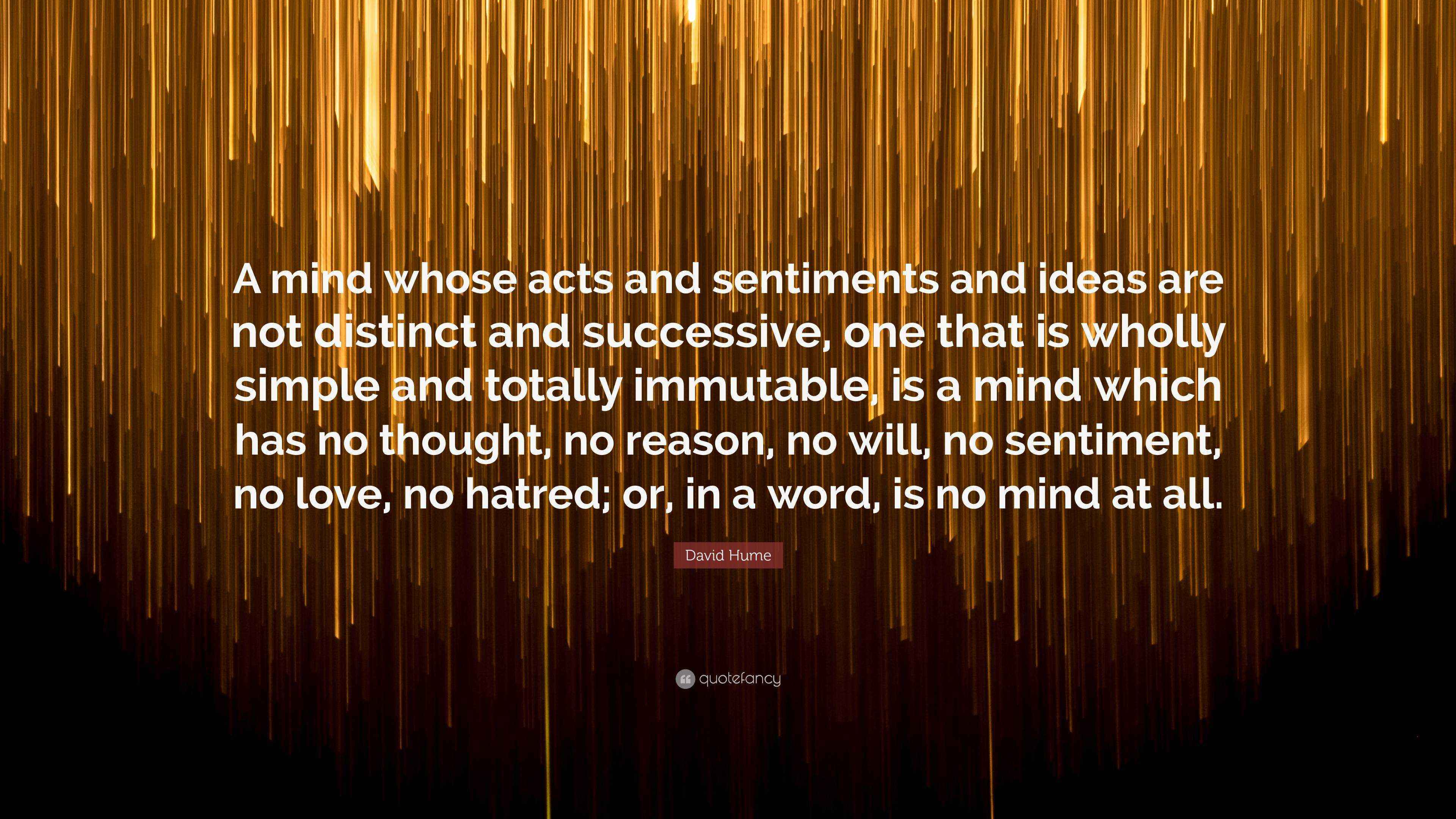 David Hume Quote “A mind whose acts and sentiments and ideas are not