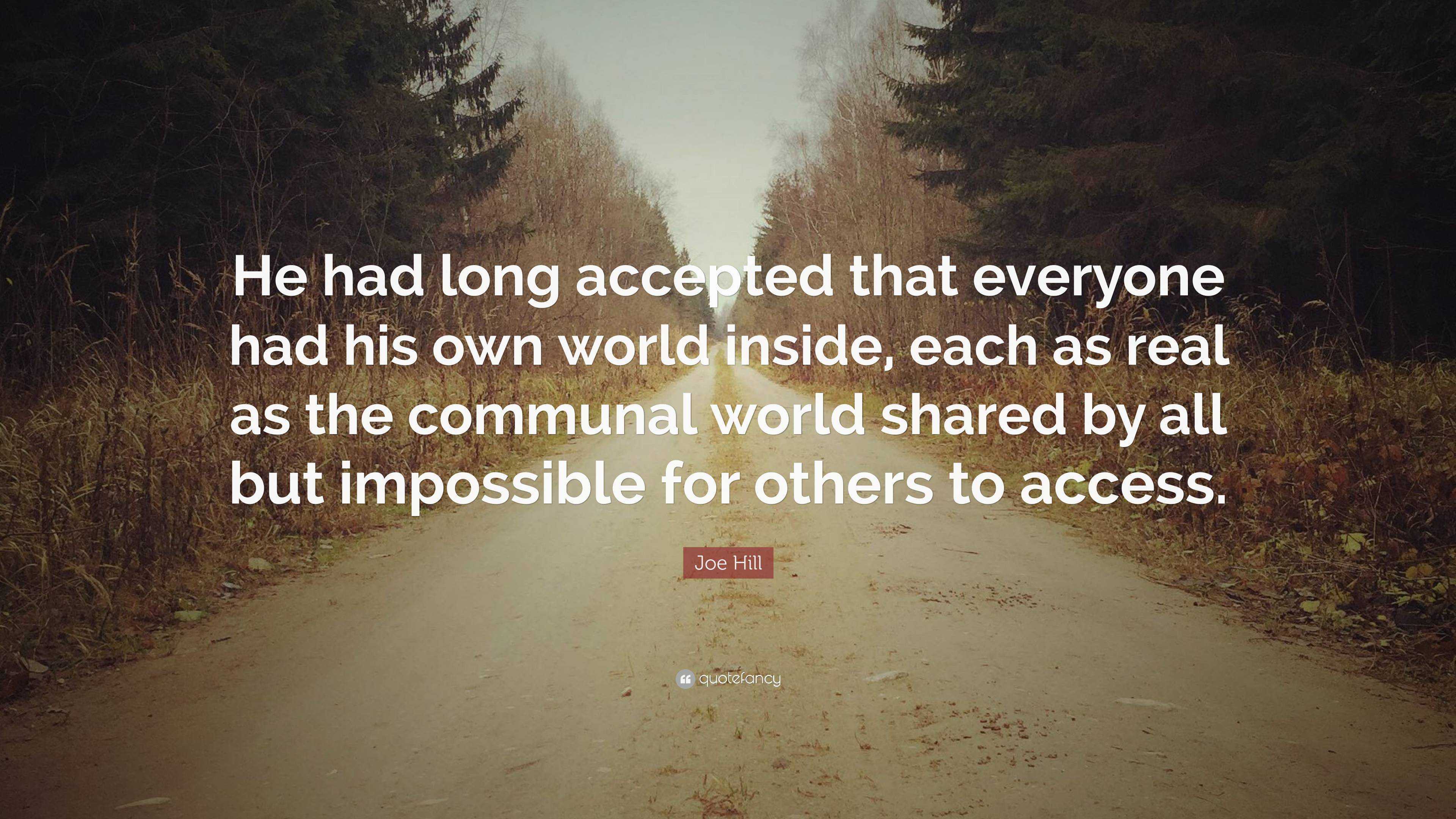 Joe Hill Quote: “He had long accepted that everyone had his own world ...