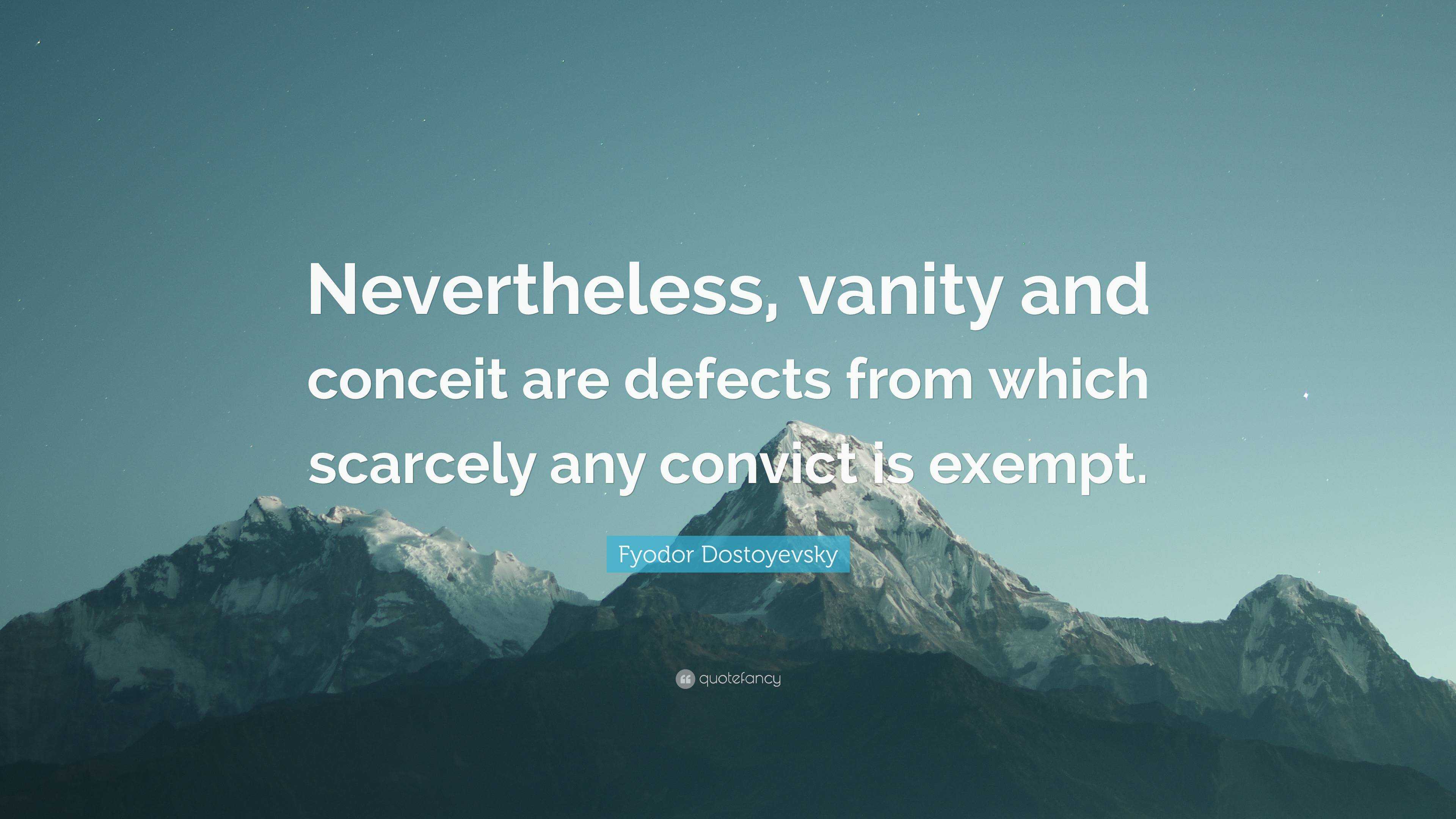 fyodor-dostoyevsky-quote-nevertheless-vanity-and-conceit-are-defects