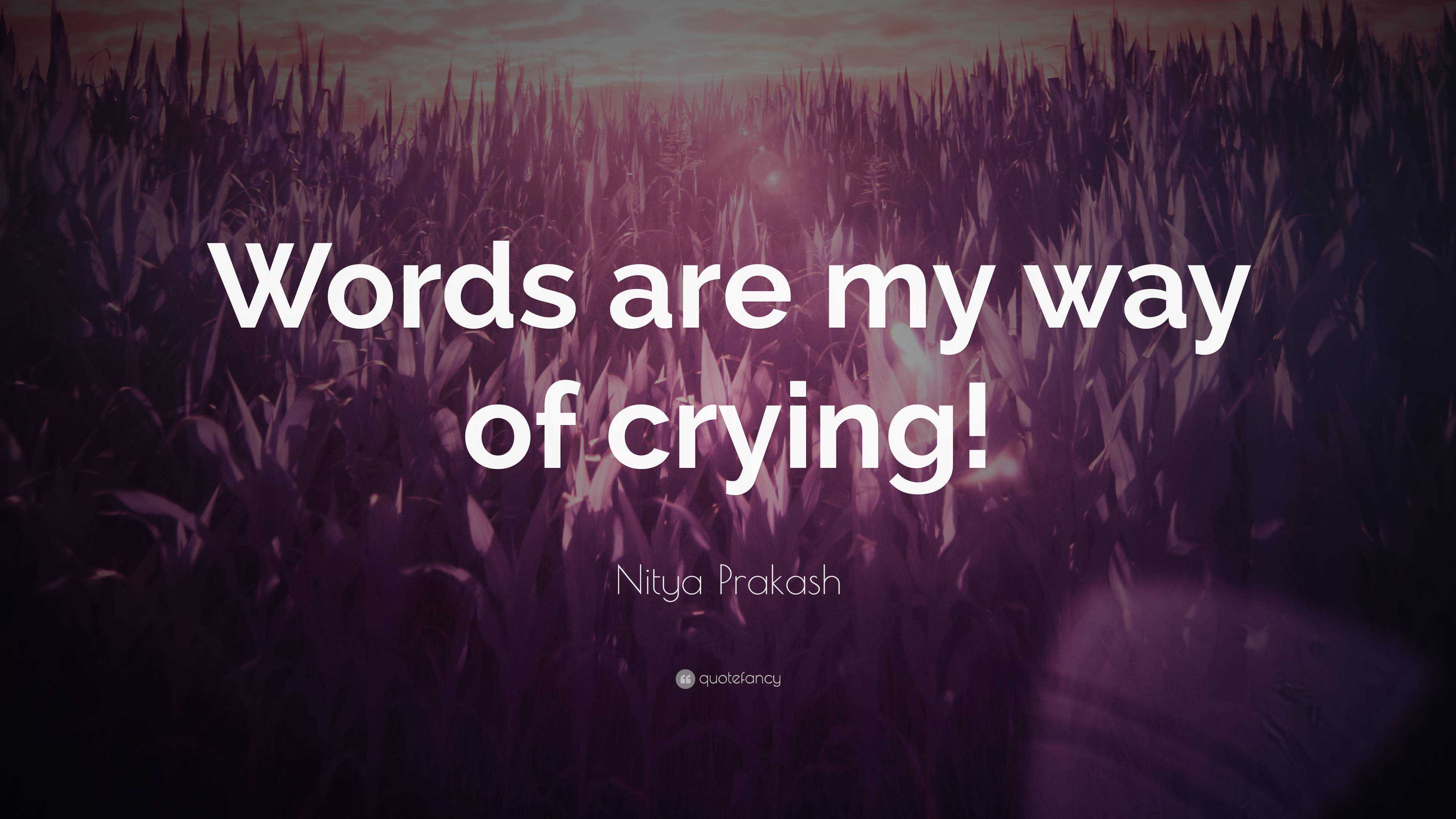 nitya-prakash-quote-words-are-my-way-of-crying