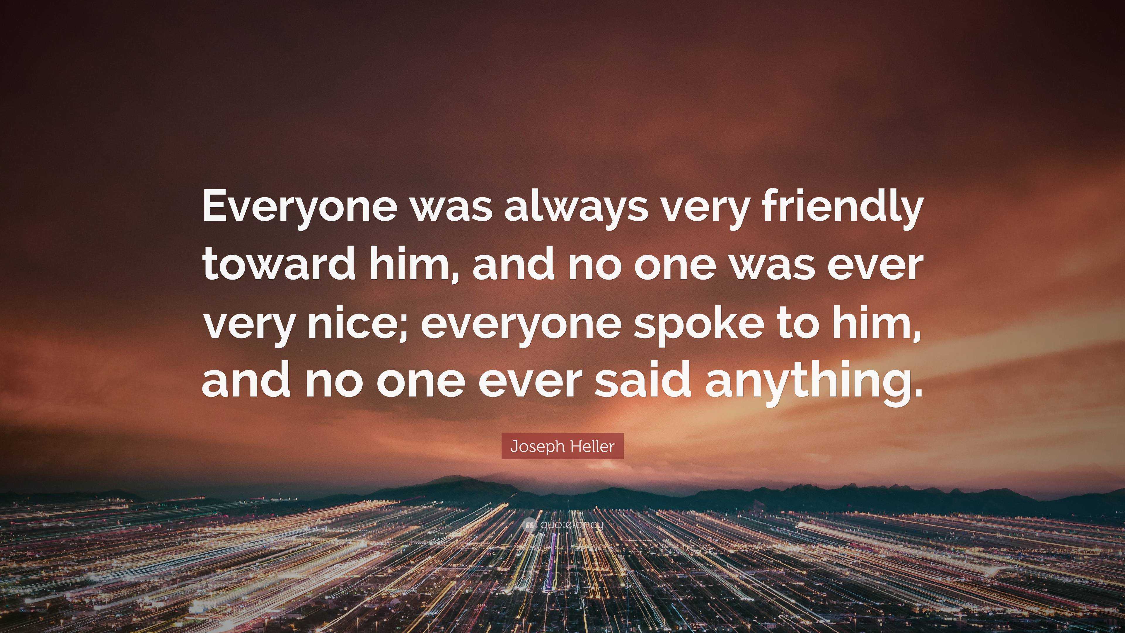 Joseph Heller Quote “everyone Was Always Very Friendly Toward Him And No One Was Ever Very