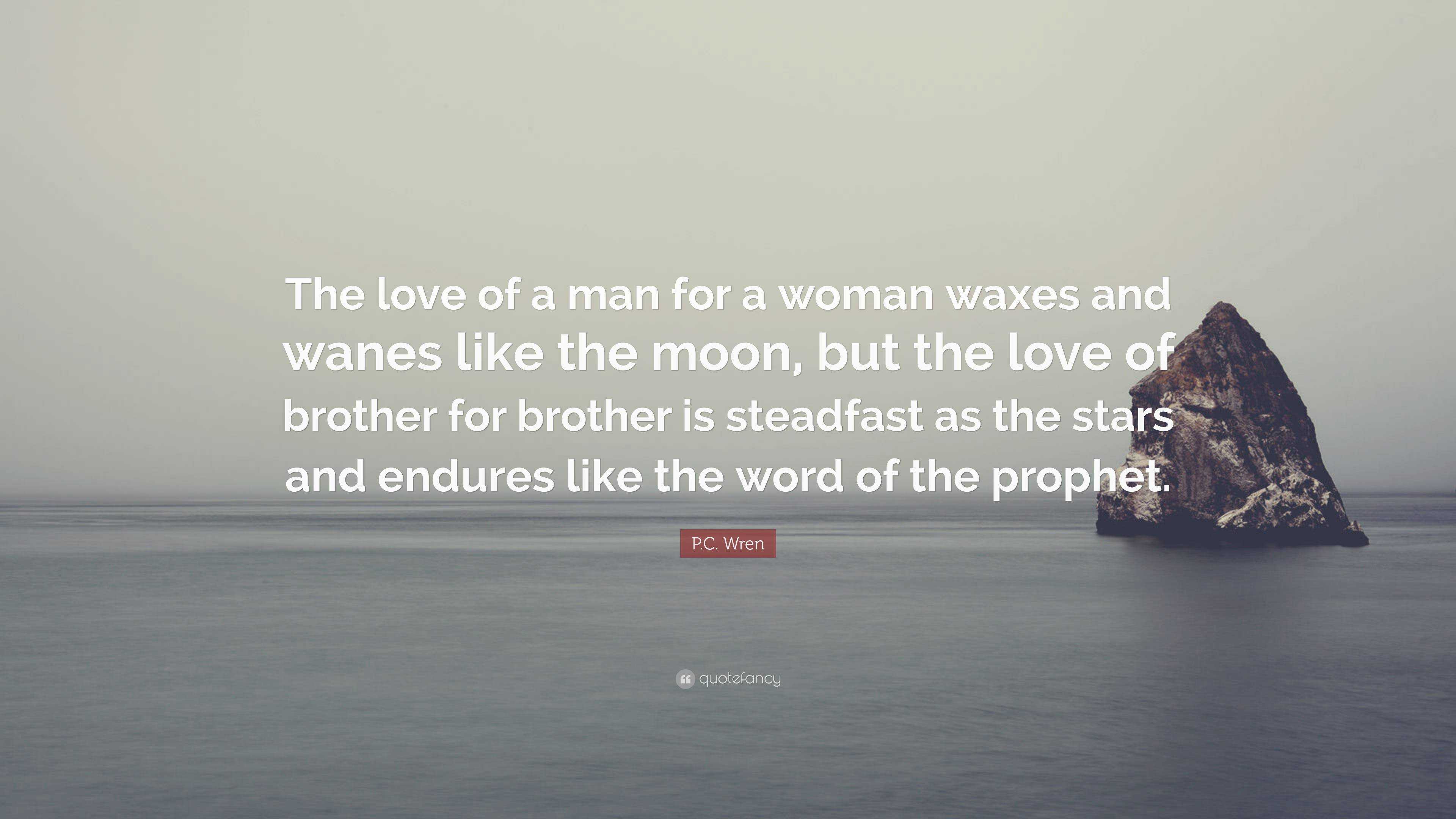P.C. Wren Quote “The love of a man for a woman waxes and wanes like