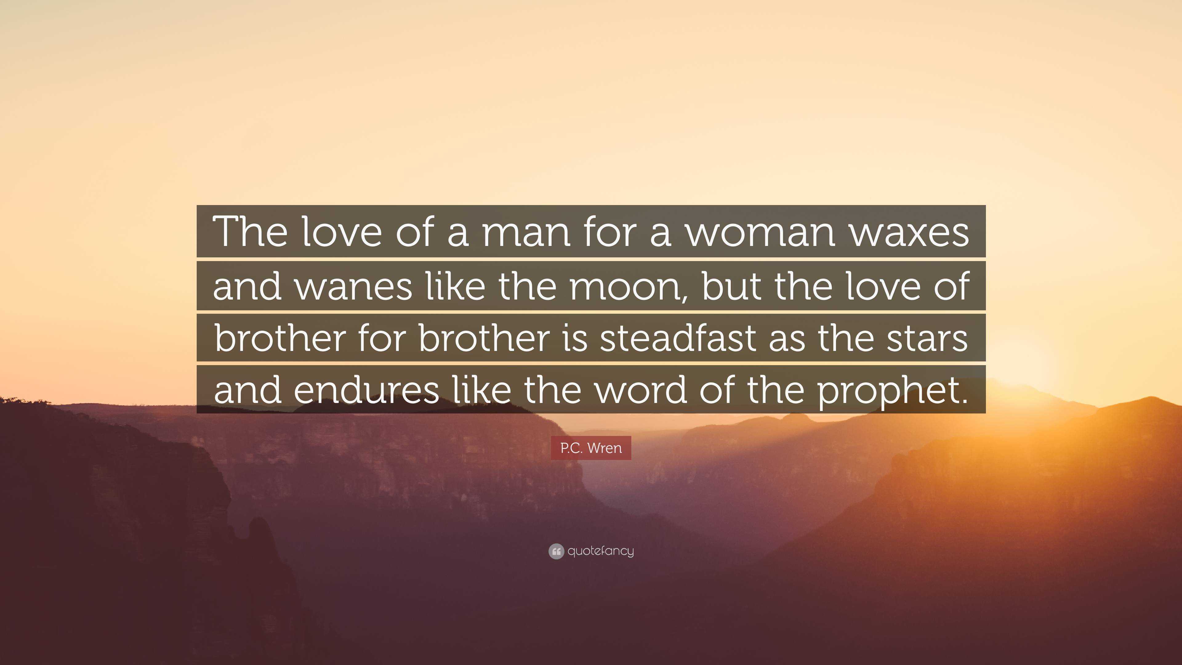 P.C. Wren Quote “The love of a man for a woman waxes and wanes like