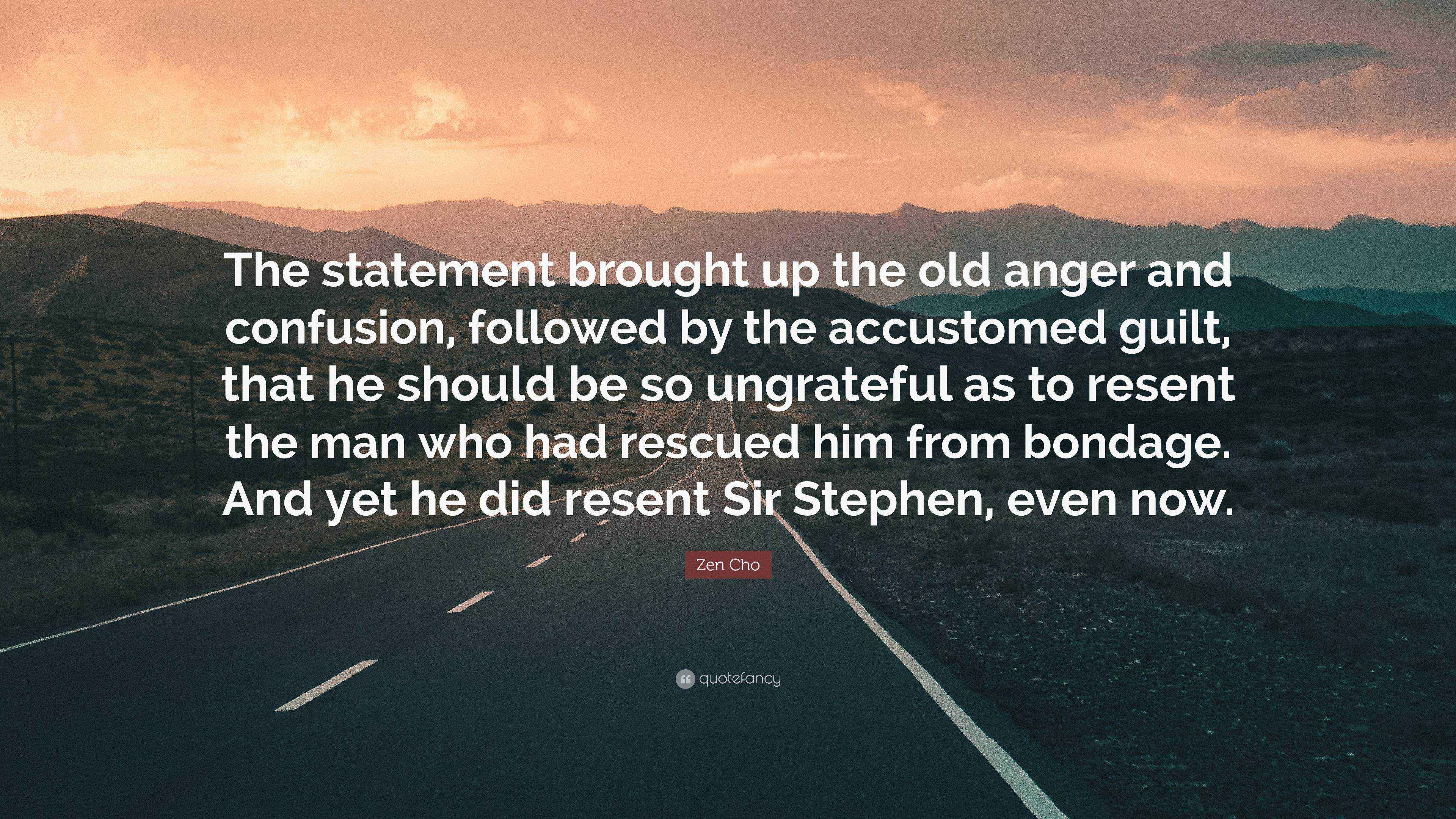 Zen Cho Quote “The statement brought up the old anger and confusion, followed by the accustomed