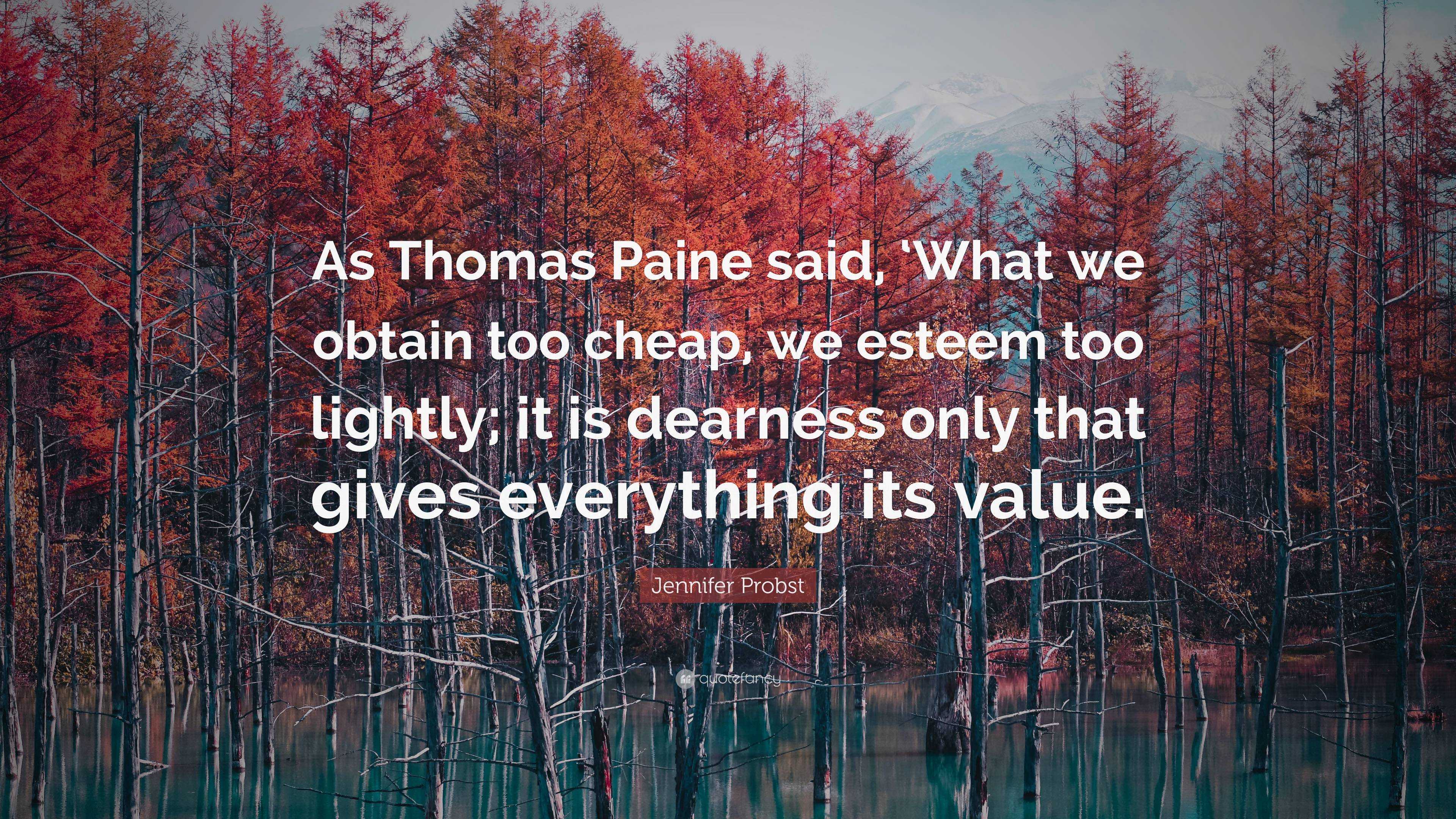 Jennifer Probst Quote: “As Thomas Paine said, ‘What we obtain too cheap ...