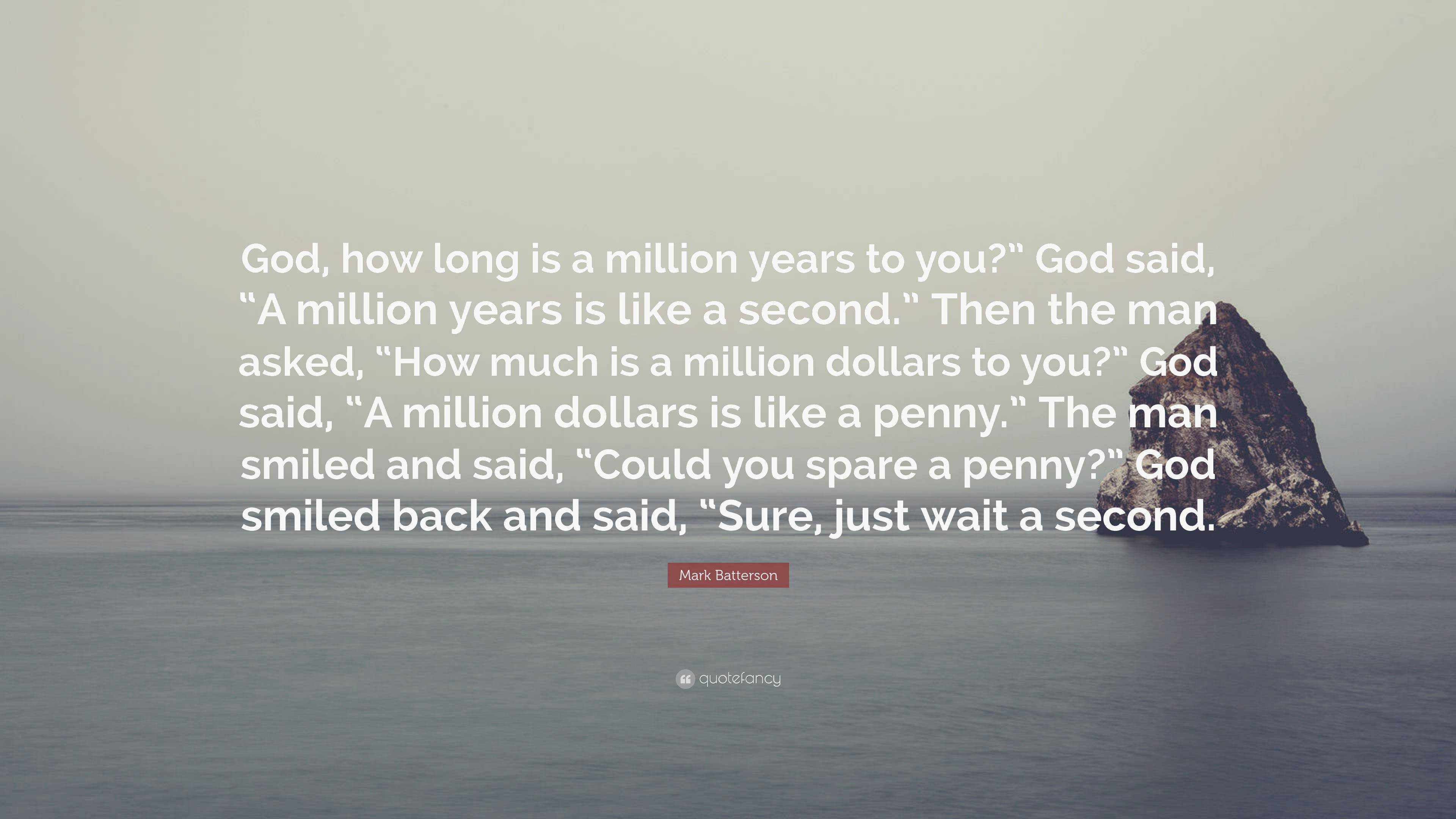 Mark Batterson Quote: “God, how long is a million years to you?” God