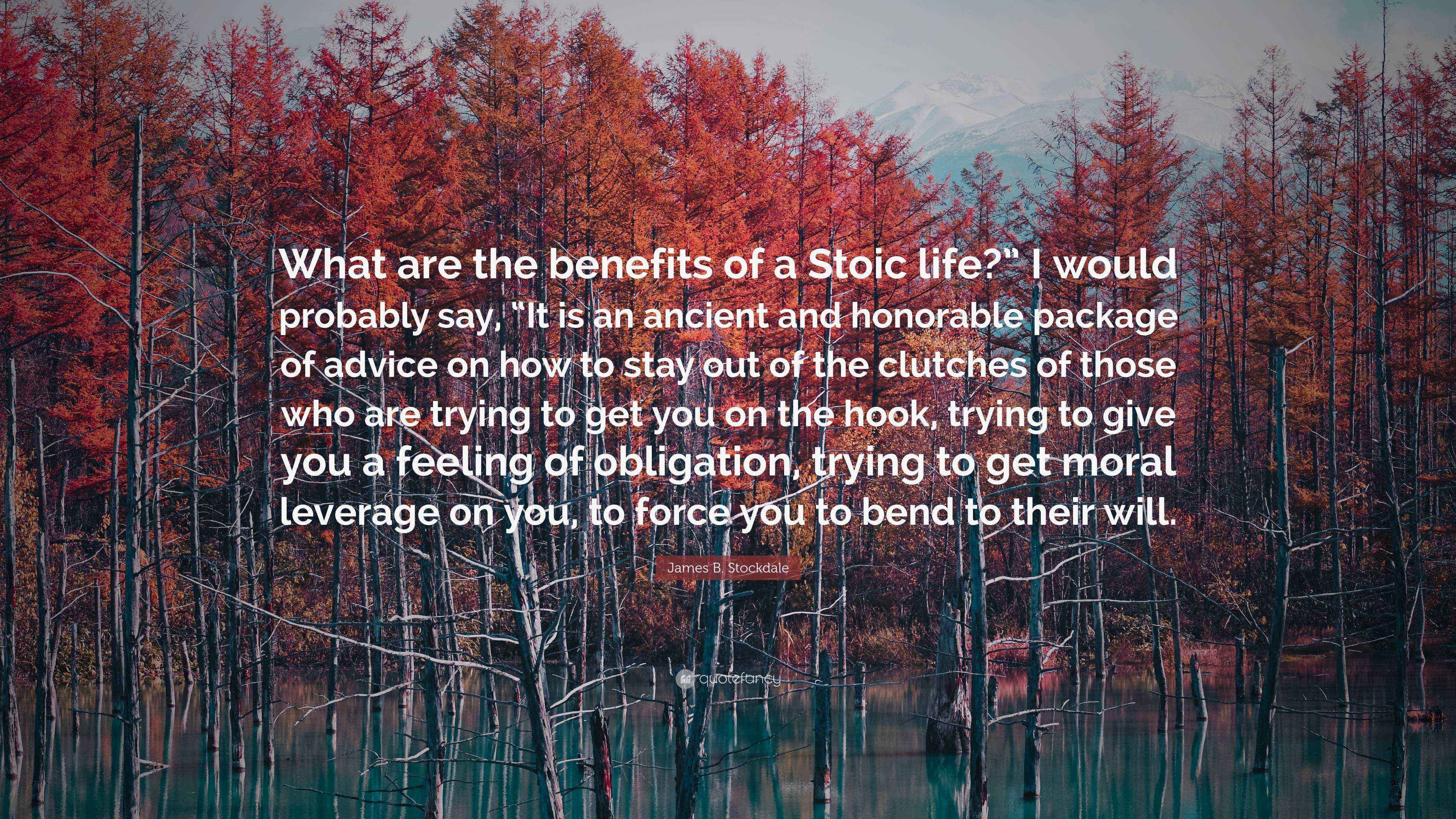 James B. Stockdale Quote “What are the benefits of a Stoic life?” I
