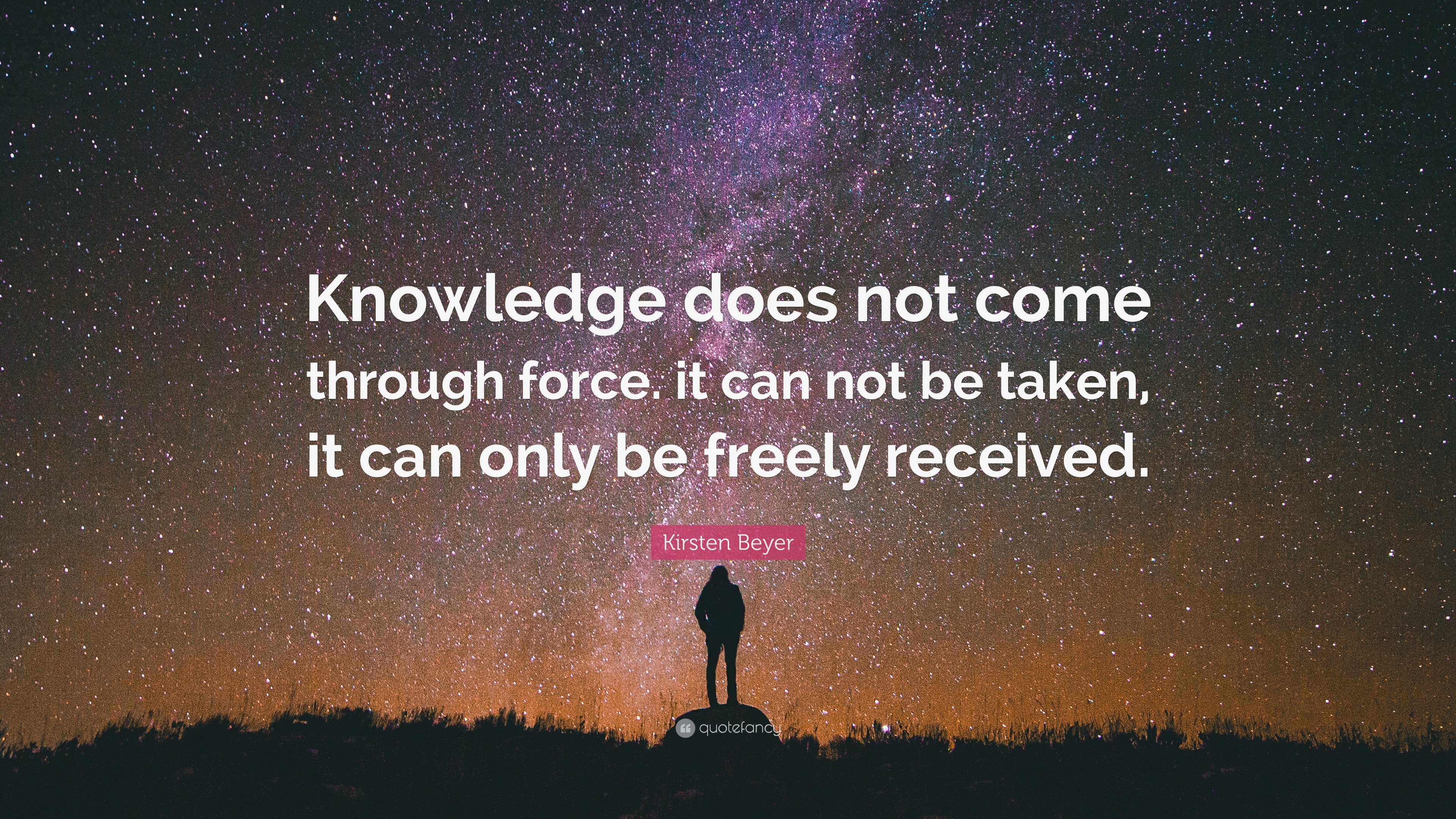 Kirsten Beyer Quote: “Knowledge does not come through force. it can not ...