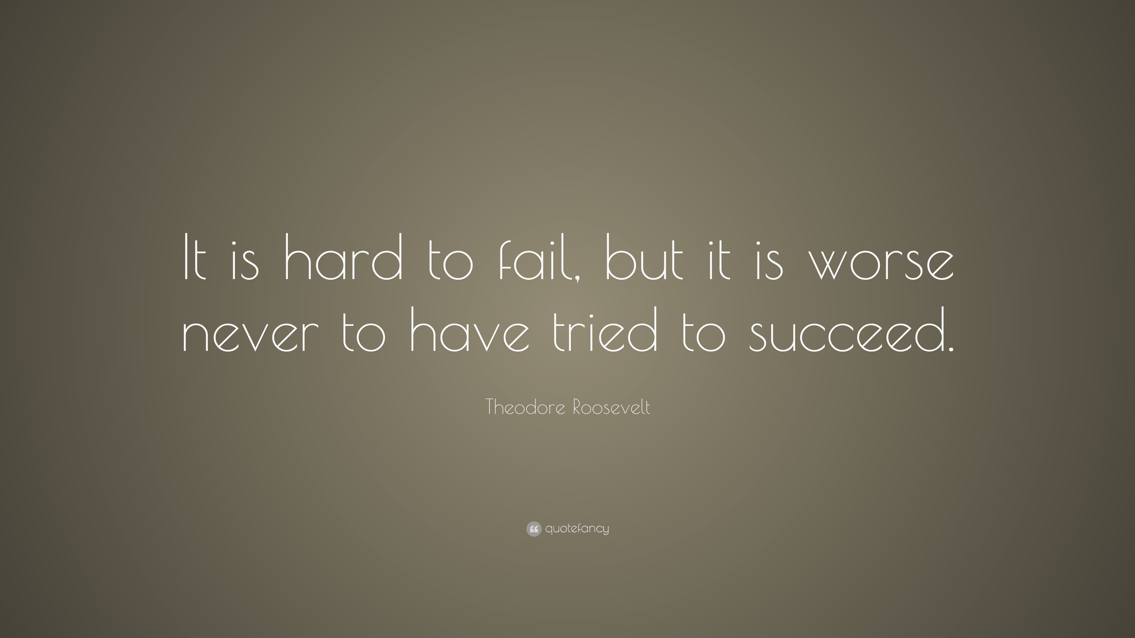 Theodore Roosevelt Quote: “It is hard to fail, but it is worse never to ...