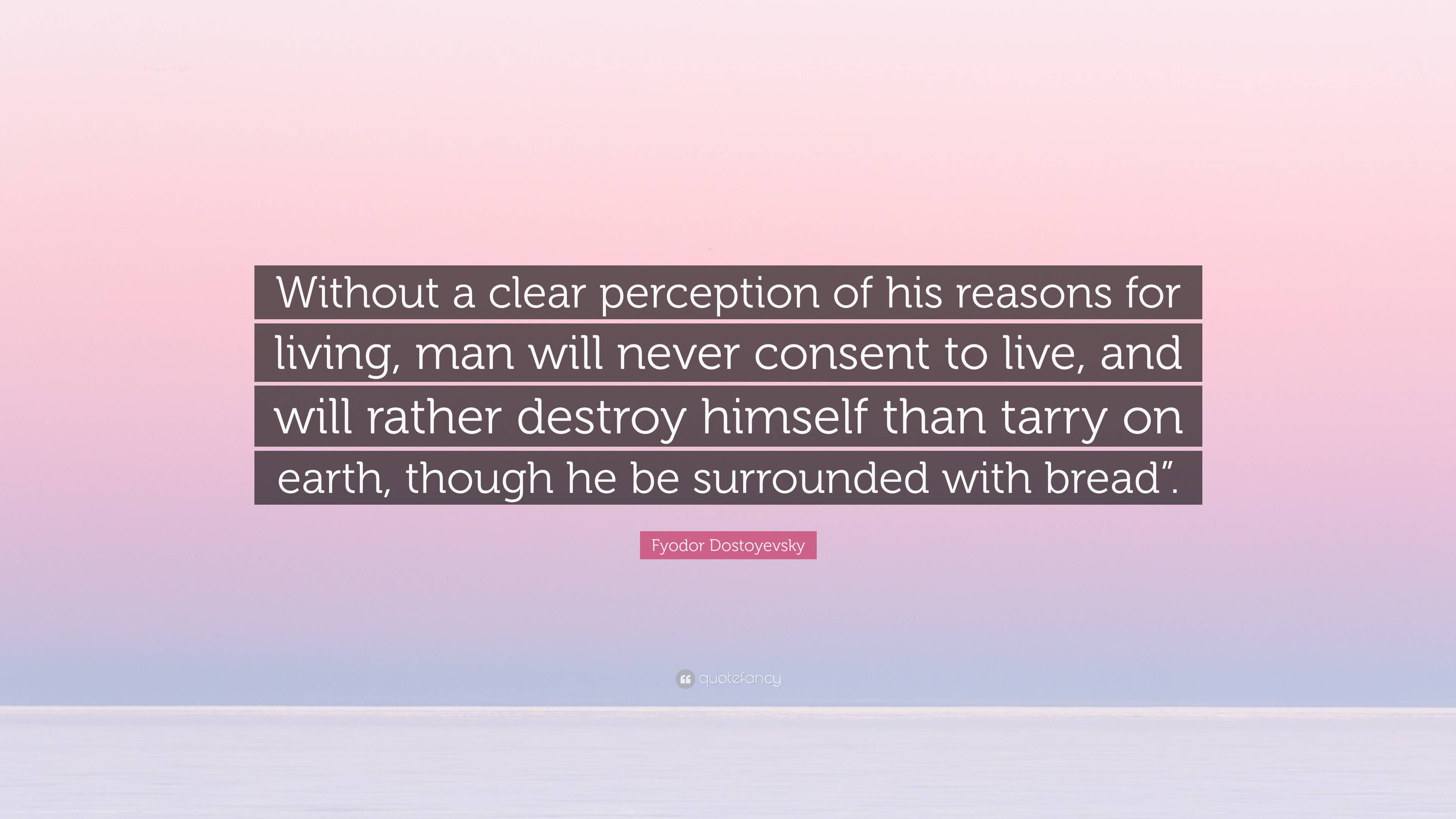 Fyodor Dostoyevsky Quote: “Without a clear perception of his reasons ...