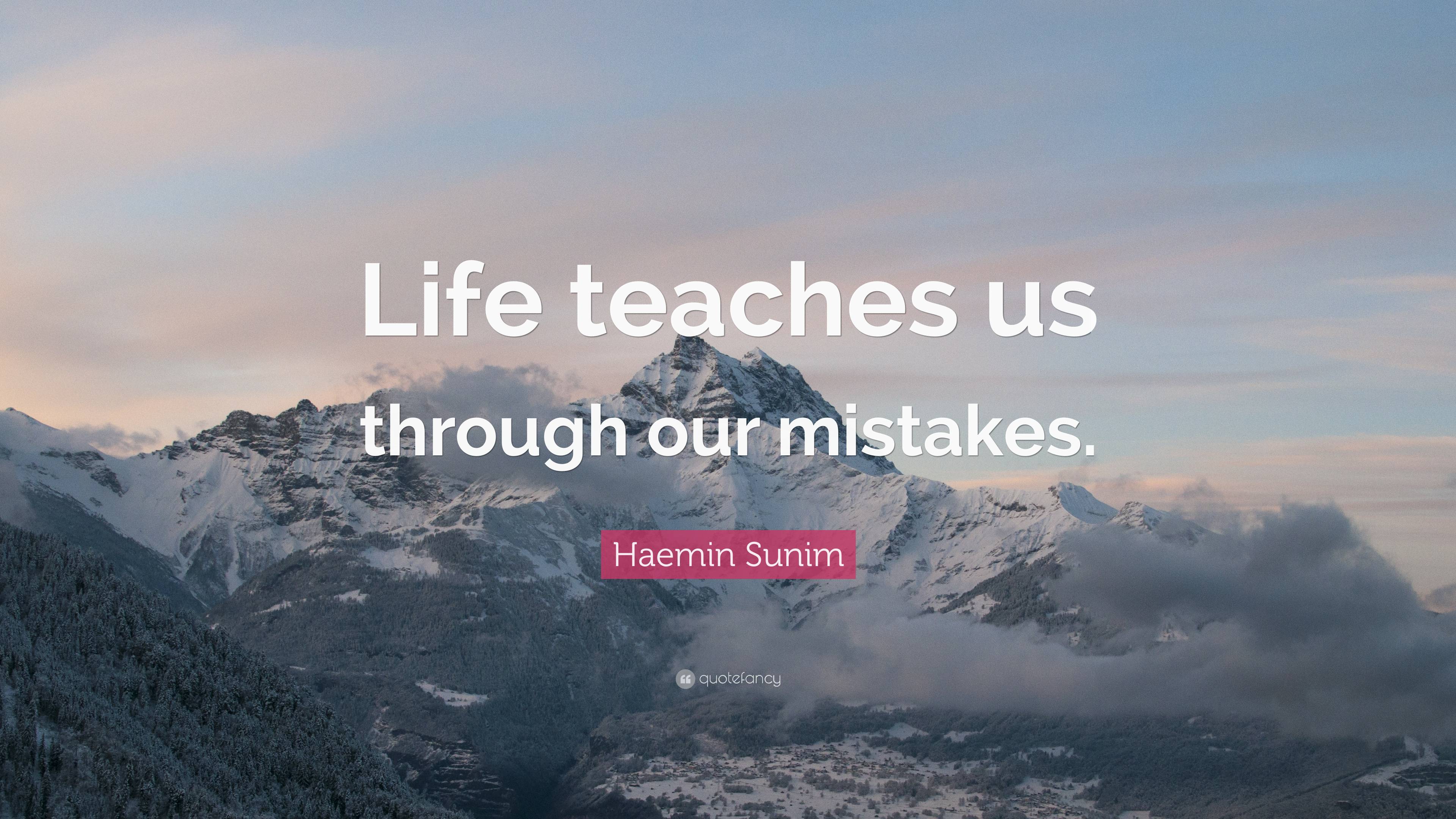 Haemin Sunim Quote: “Life teaches us through our mistakes.”