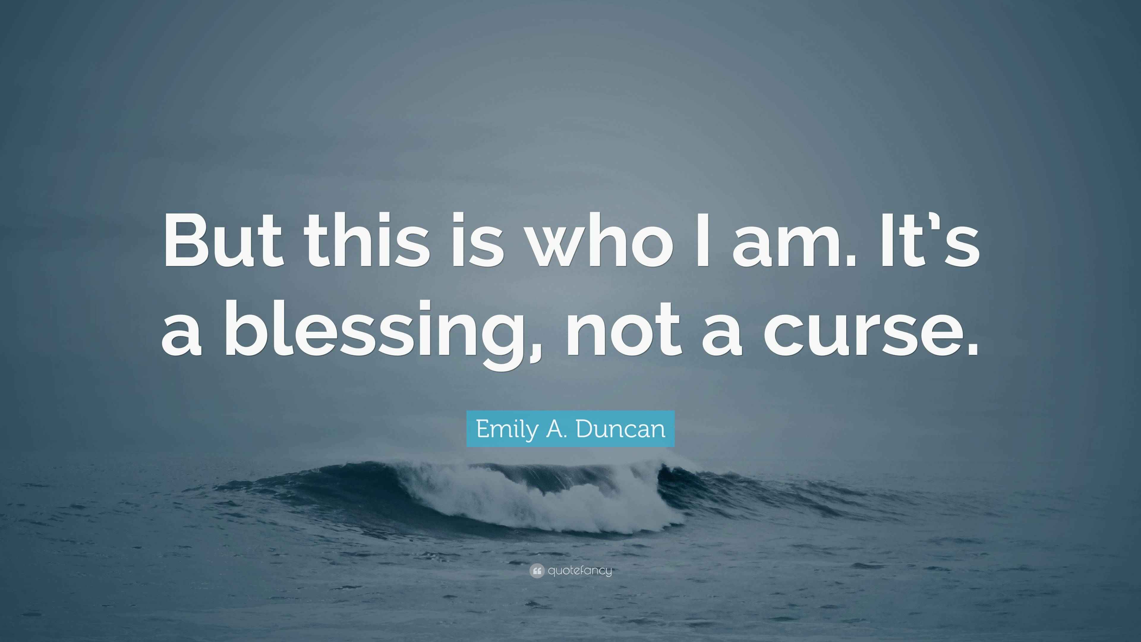 Emily A. Duncan Quote “But this is who I am. It’s a blessing, not a